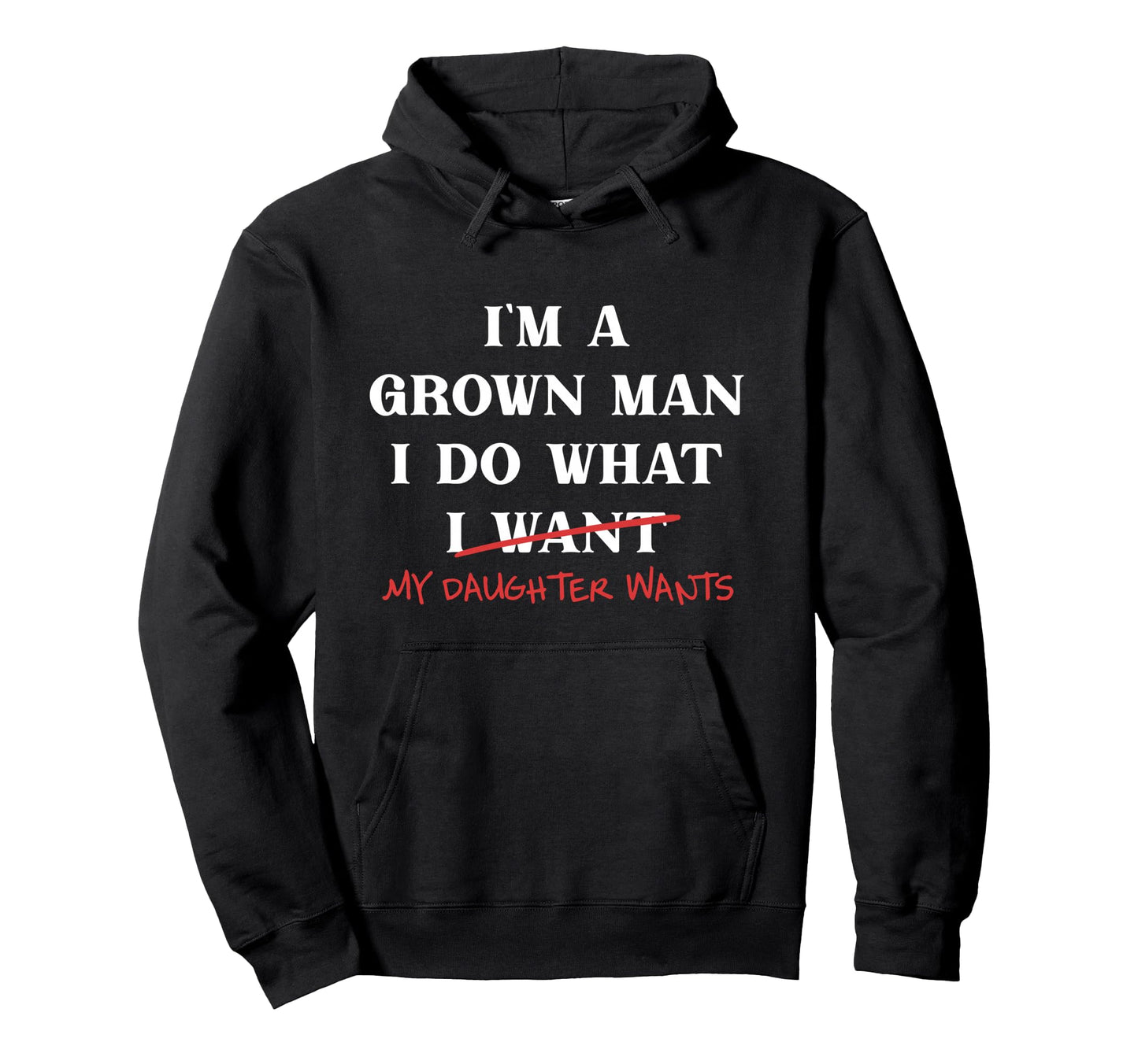 Im Grown I Do What My Daughter Hoodie - Casual Everyday Wear for Adults - T-Shirt, Sweatshirt, Hoodie