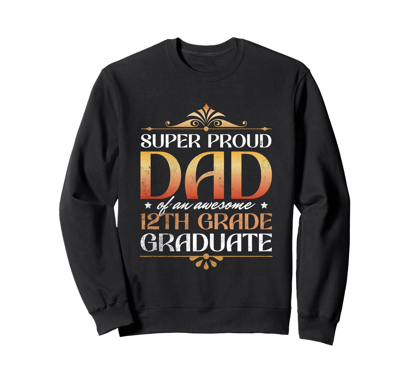 Super Proud Dad Awesome 12Th Sweatshirt - Fun Novelty Design Men Women - T-Shirt, Sweatshirt, Hoodie