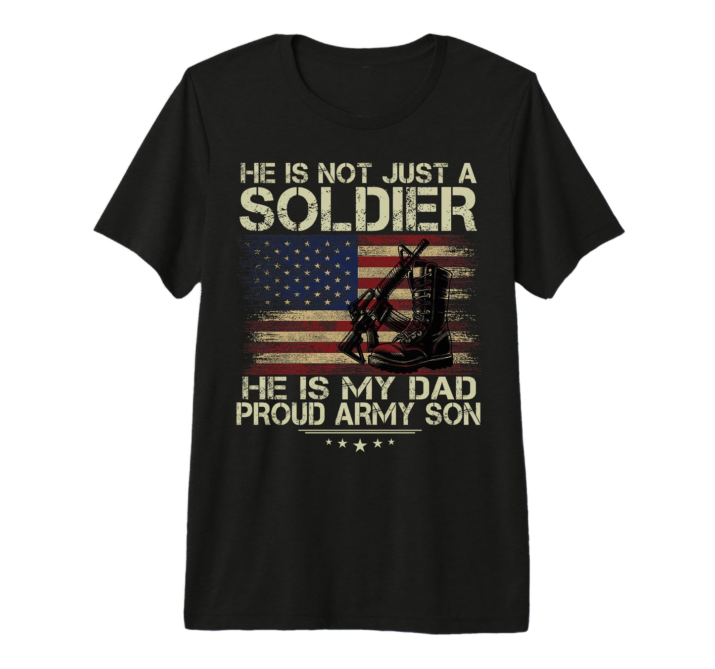 He Is Not Just Soldier He Is My Dad T-Shirt - Casual Everyday Wear Unisex - T-Shirt, Sweatshirt, Hoodie
