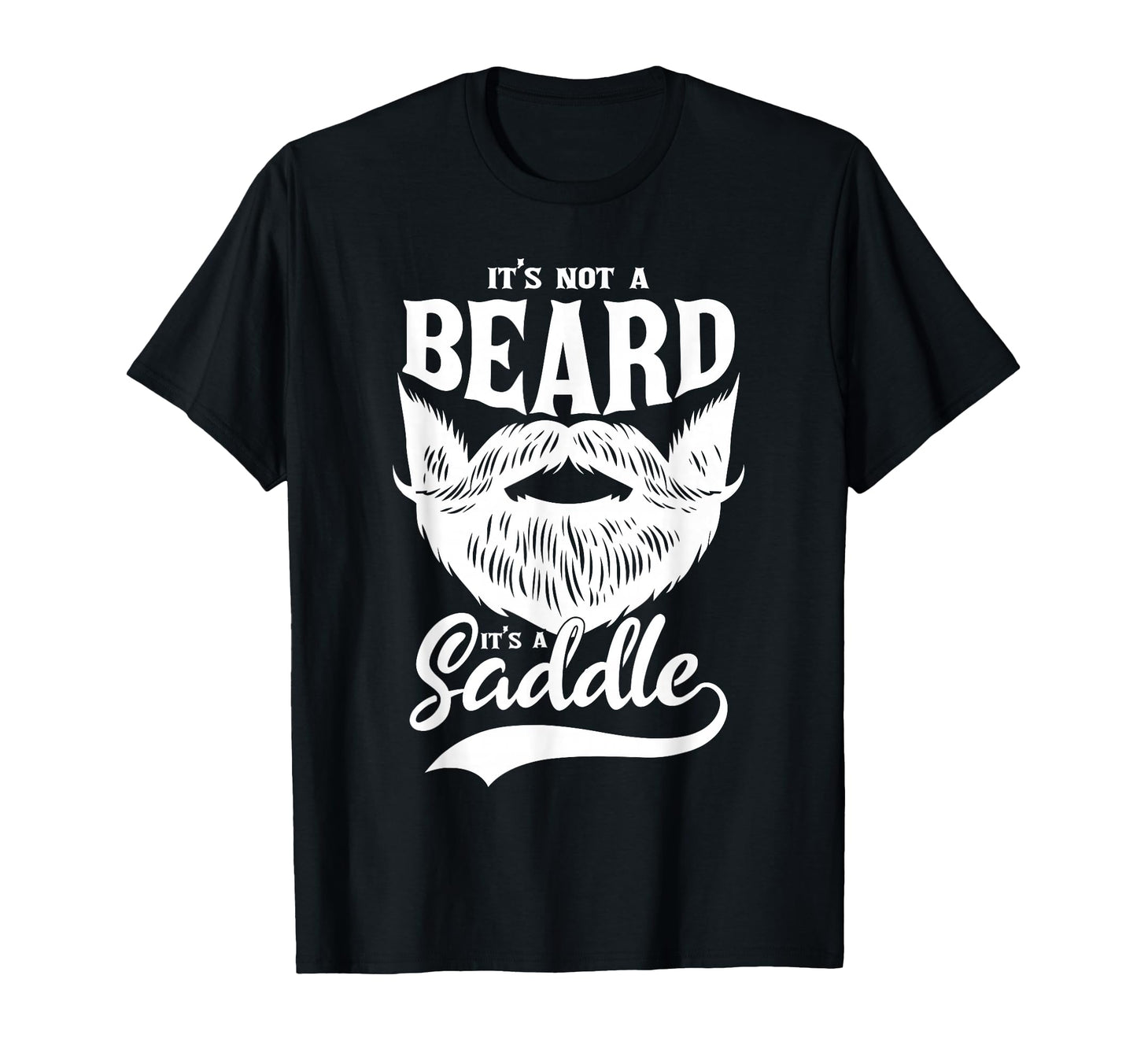 Mens It Is Not Beard It Is Saddle T-Shirt - Unique Graphic Unisex - T-Shirt, Sweatshirt, Hoodie