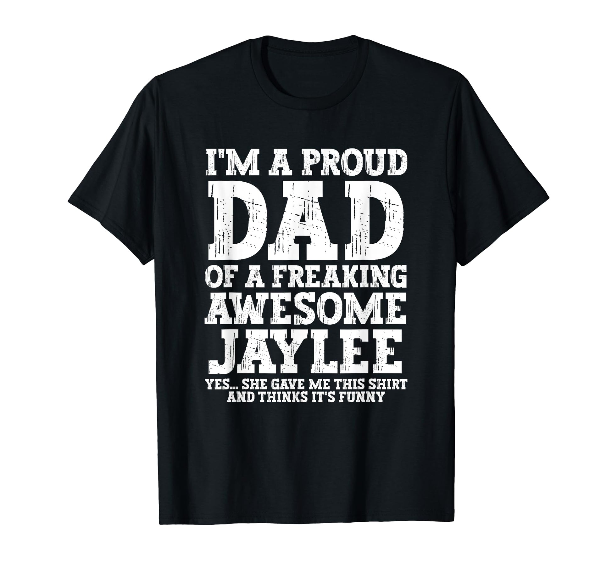 Dad Jaylee Personalized Name Funny T-Shirt - Custom Art Print Men Women - T-Shirt, Sweatshirt, Hoodie