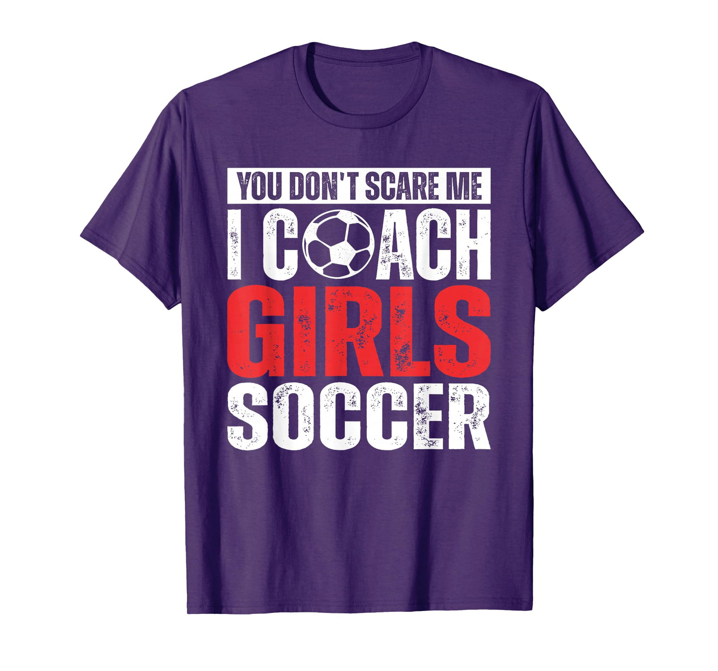 You Dont Scare Me I Coach Soccer Funny T-Shirt - Unique Graphic Unisex - T-Shirt, Sweatshirt, Hoodie