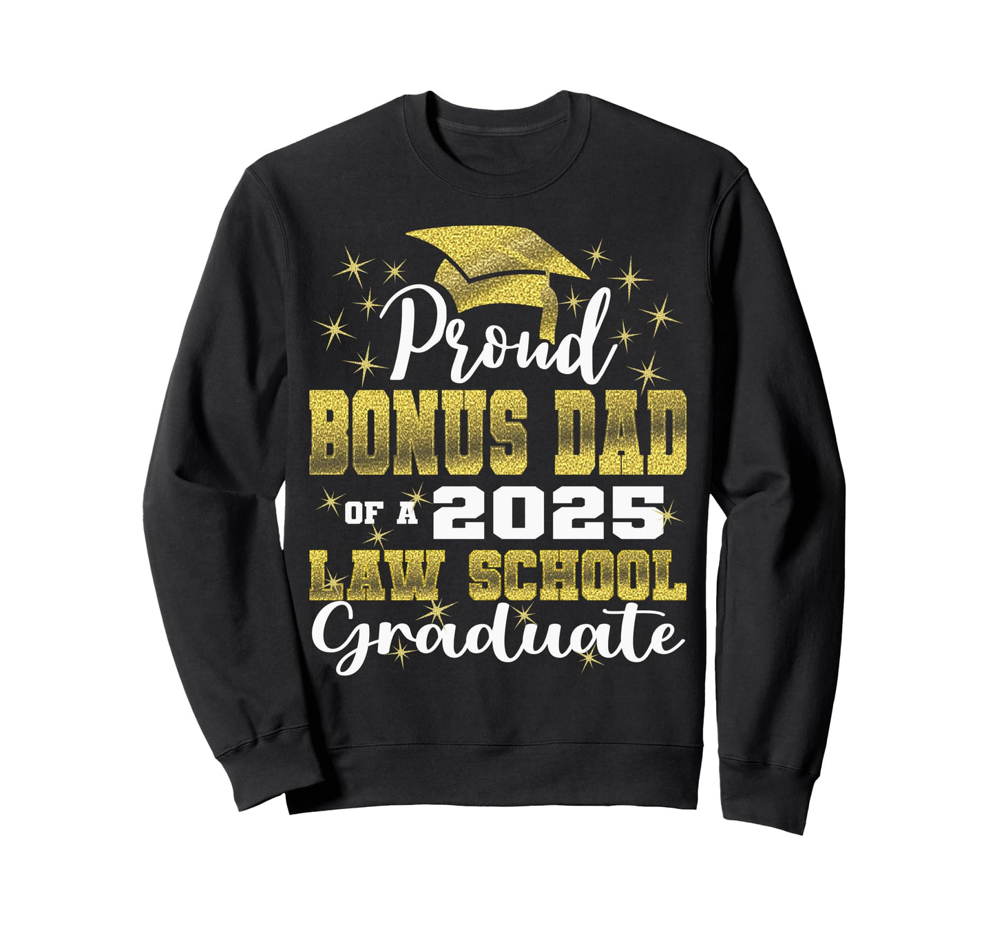 Proud Bonus Dad 2025 Class Law Sweatshirt - Trendy Graphic Men Women - T-Shirt, Sweatshirt, Hoodie