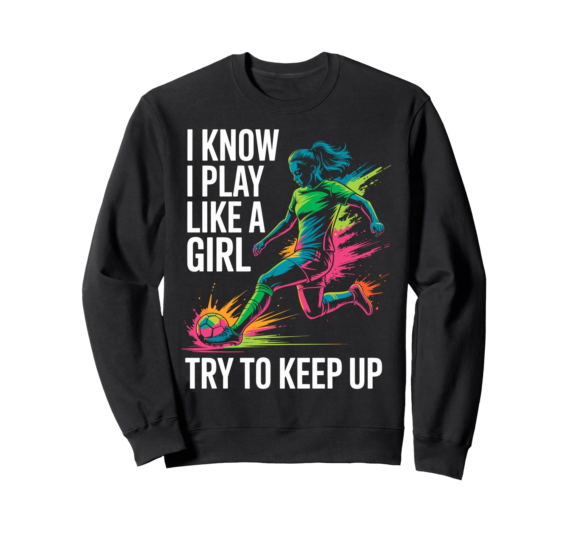 I Know I Play Like Try To Keep Up Sweatshirt - Trendy Graphic Unisex - T-Shirt, Sweatshirt, Hoodie