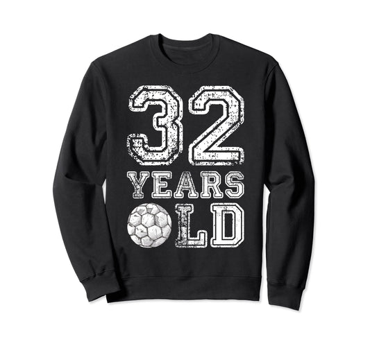 32 Years Old Soccer Sports Sweatshirt - Aesthetic Graphic Men Women - T-Shirt, Sweatshirt, Hoodie