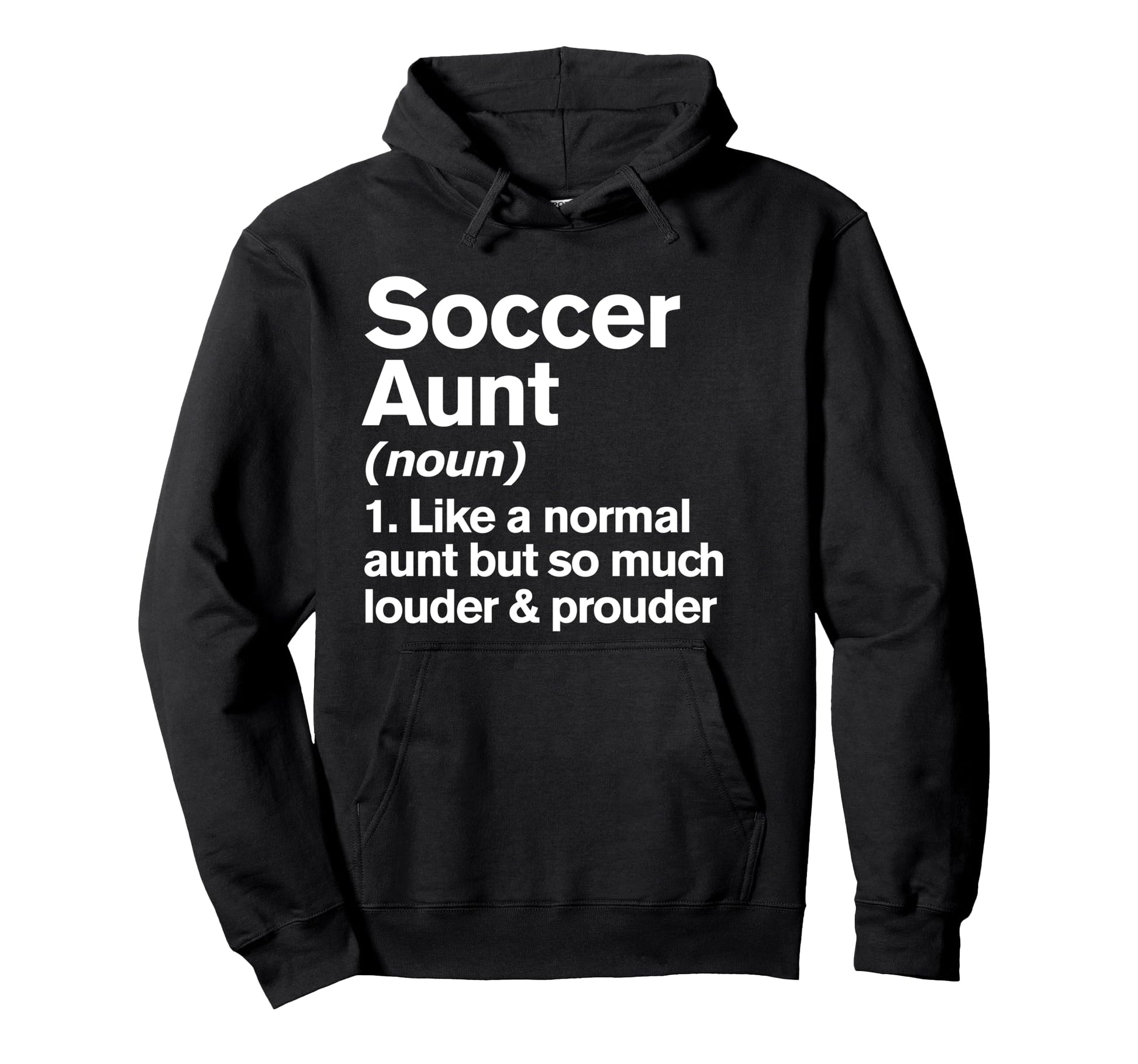 Soccer Aunt Louder And Prouder Funny Hoodie - Graphic Print Unisex - T-Shirt, Sweatshirt, Hoodie