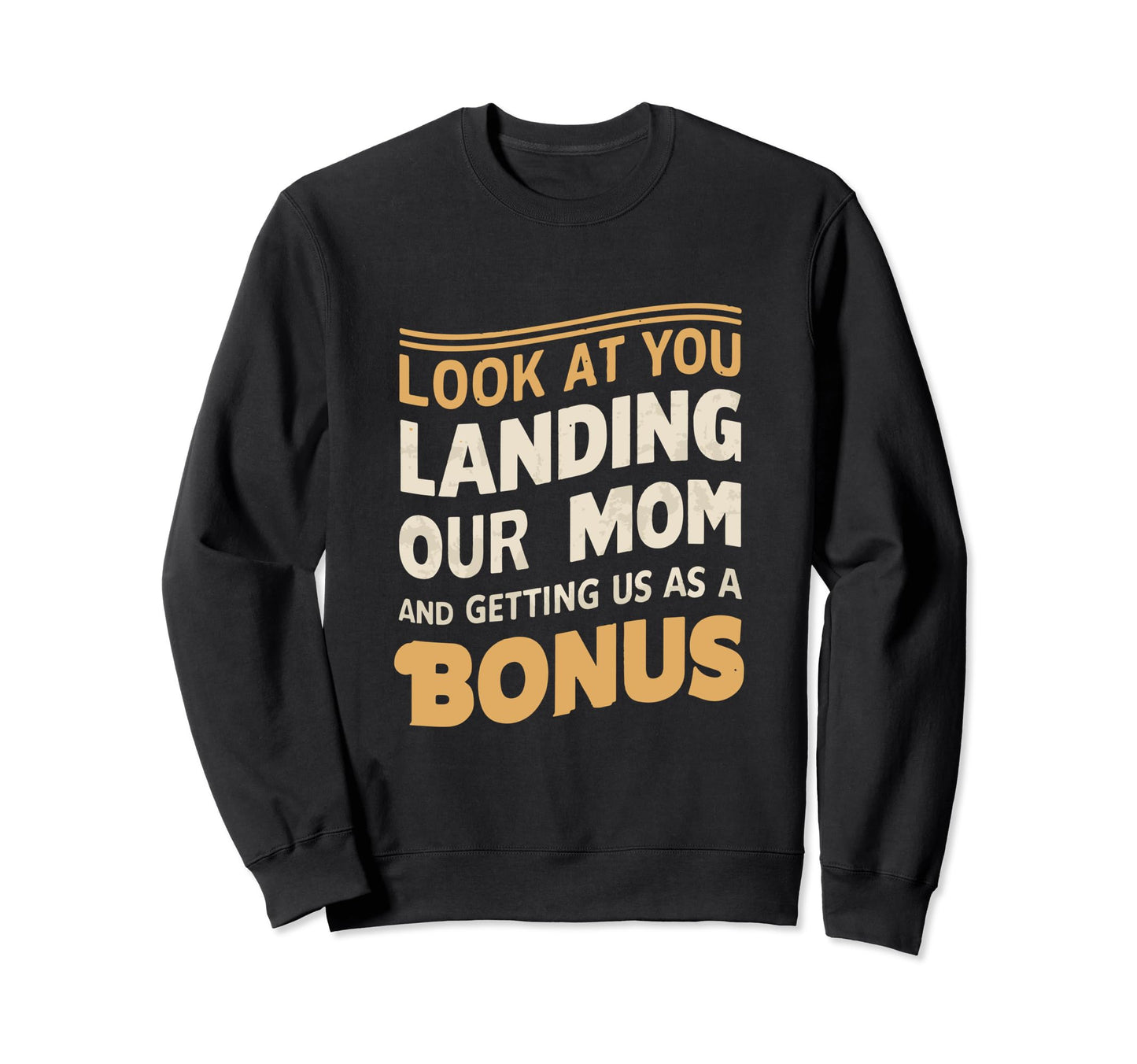 You Landing Our Mom And Getting Us Sweatshirt - Custom Art Print Men Women - T-Shirt, Sweatshirt, Hoodie
