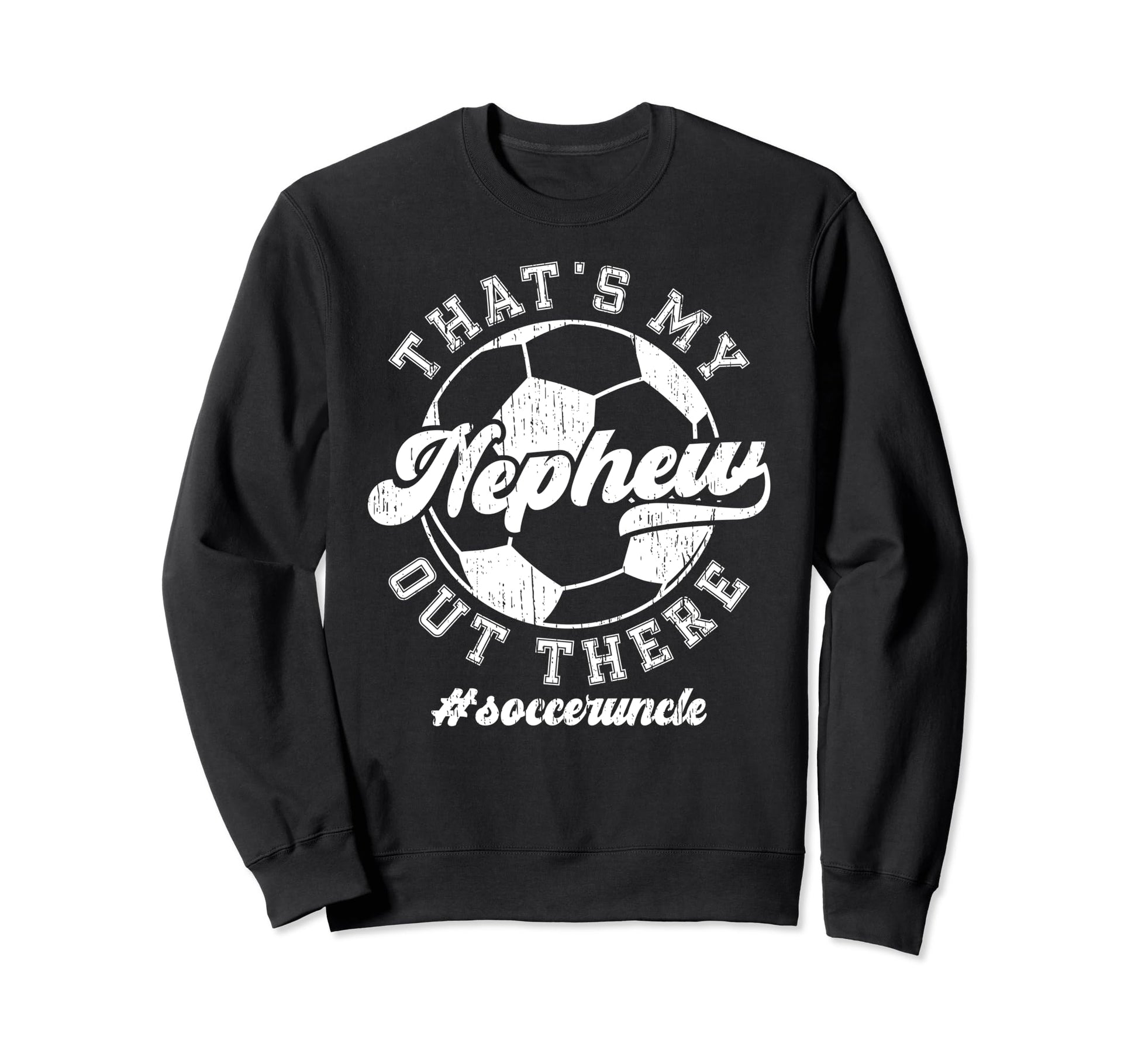 Thats My Nephew Soccer Uncle Sweatshirt - Fun Novelty Design for Adults - T-Shirt, Sweatshirt, Hoodie