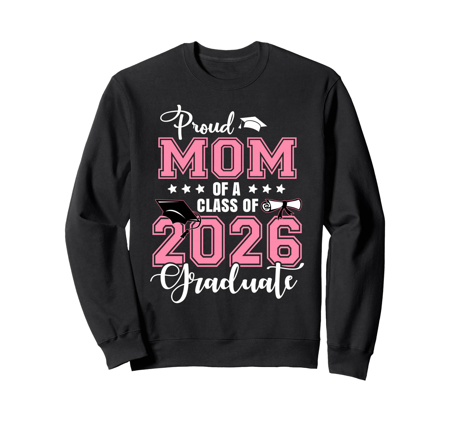Proud Mom 2026 Graduate Graduation Sweatshirt - Fun Novelty Design Unisex - T-Shirt, Sweatshirt, Hoodie