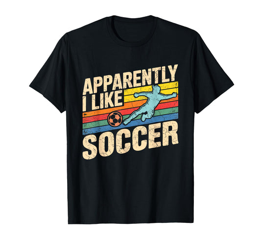 Apparently I Like Soccer Season Funny T-Shirt - Custom Art Print Unisex - T-Shirt, Sweatshirt, Hoodie