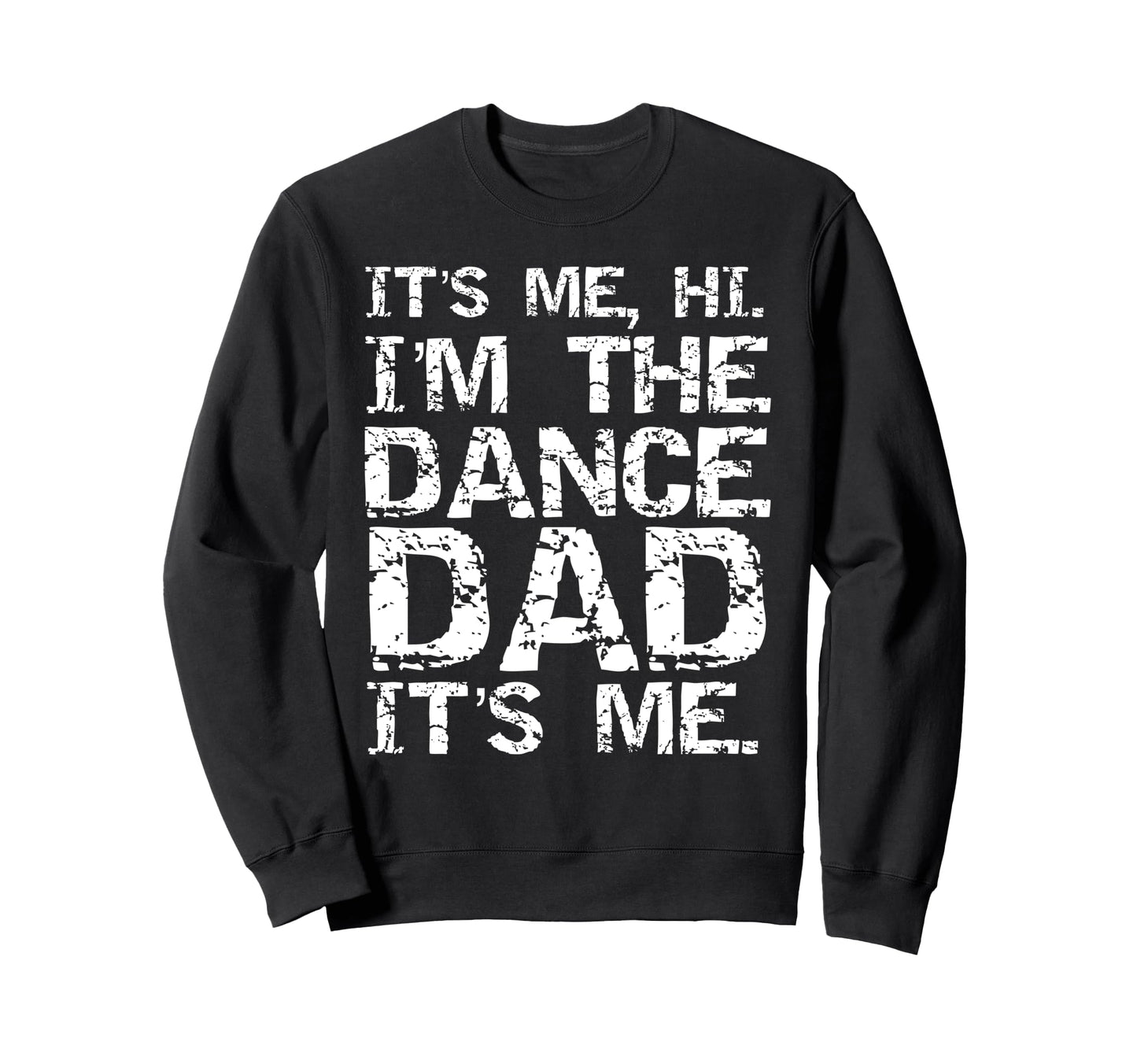 Funny Dance Fathers Its Me Hi Im Sweatshirt - Aesthetic Graphic Men Women - T-Shirt, Sweatshirt, Hoodie