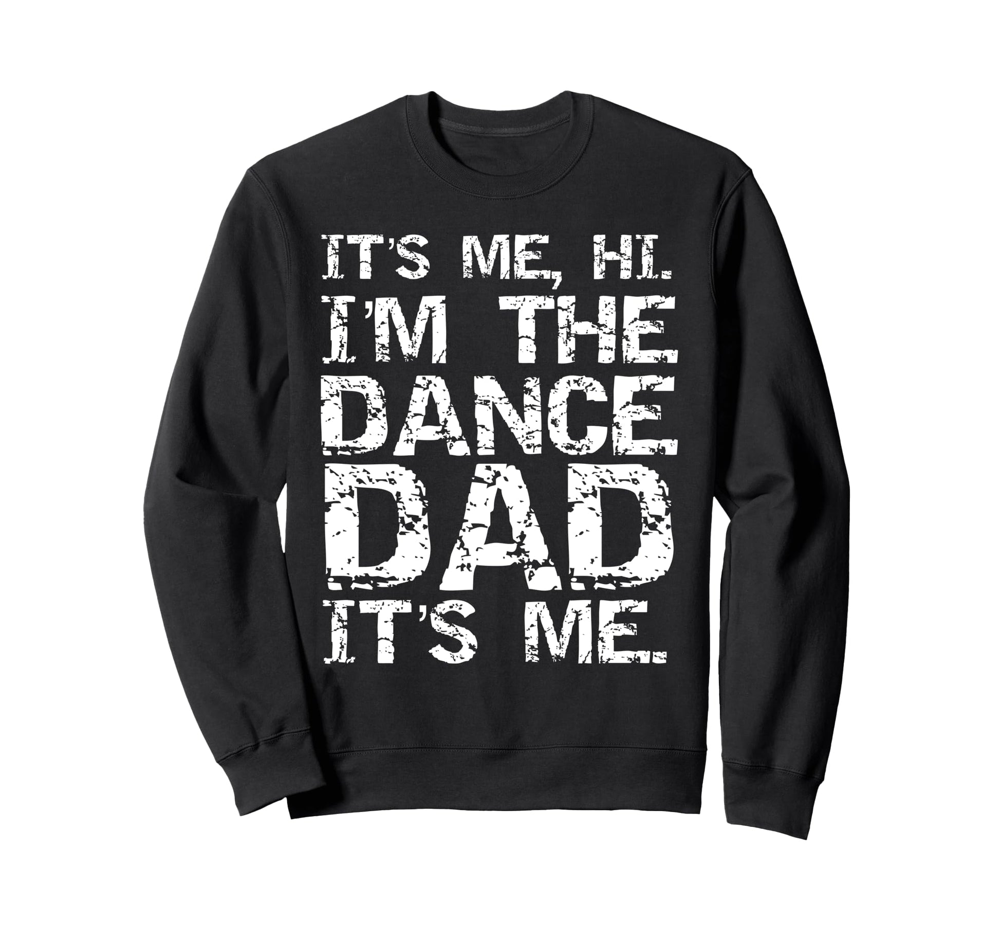 Funny Dance Fathers Its Me Hi Im Sweatshirt - Aesthetic Graphic Men Women - T-Shirt, Sweatshirt, Hoodie