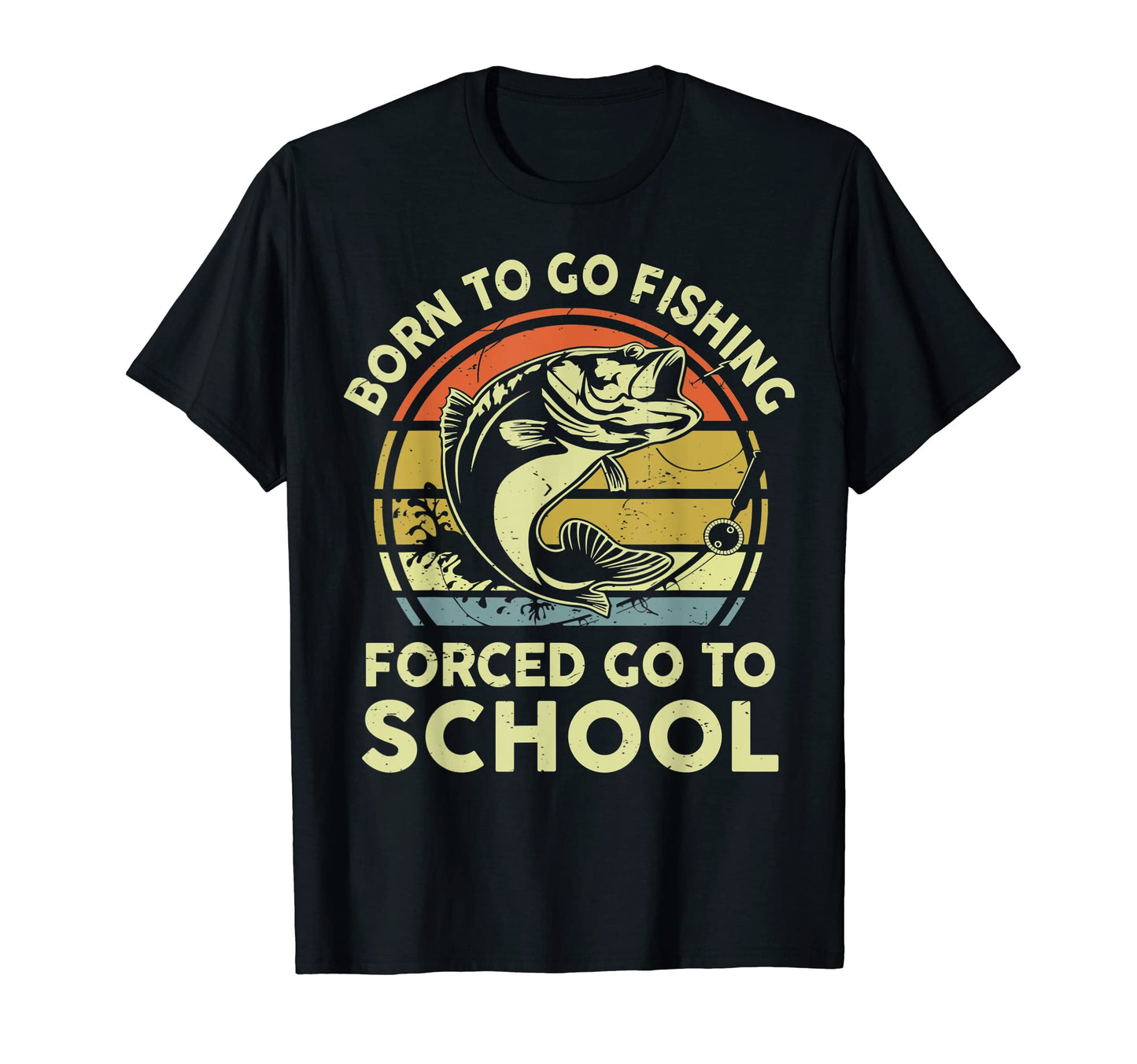 Born To Go Fishing Forced Go To T-Shirt - Casual Everyday Wear for Adults - T-Shirt, Sweatshirt, Hoodie