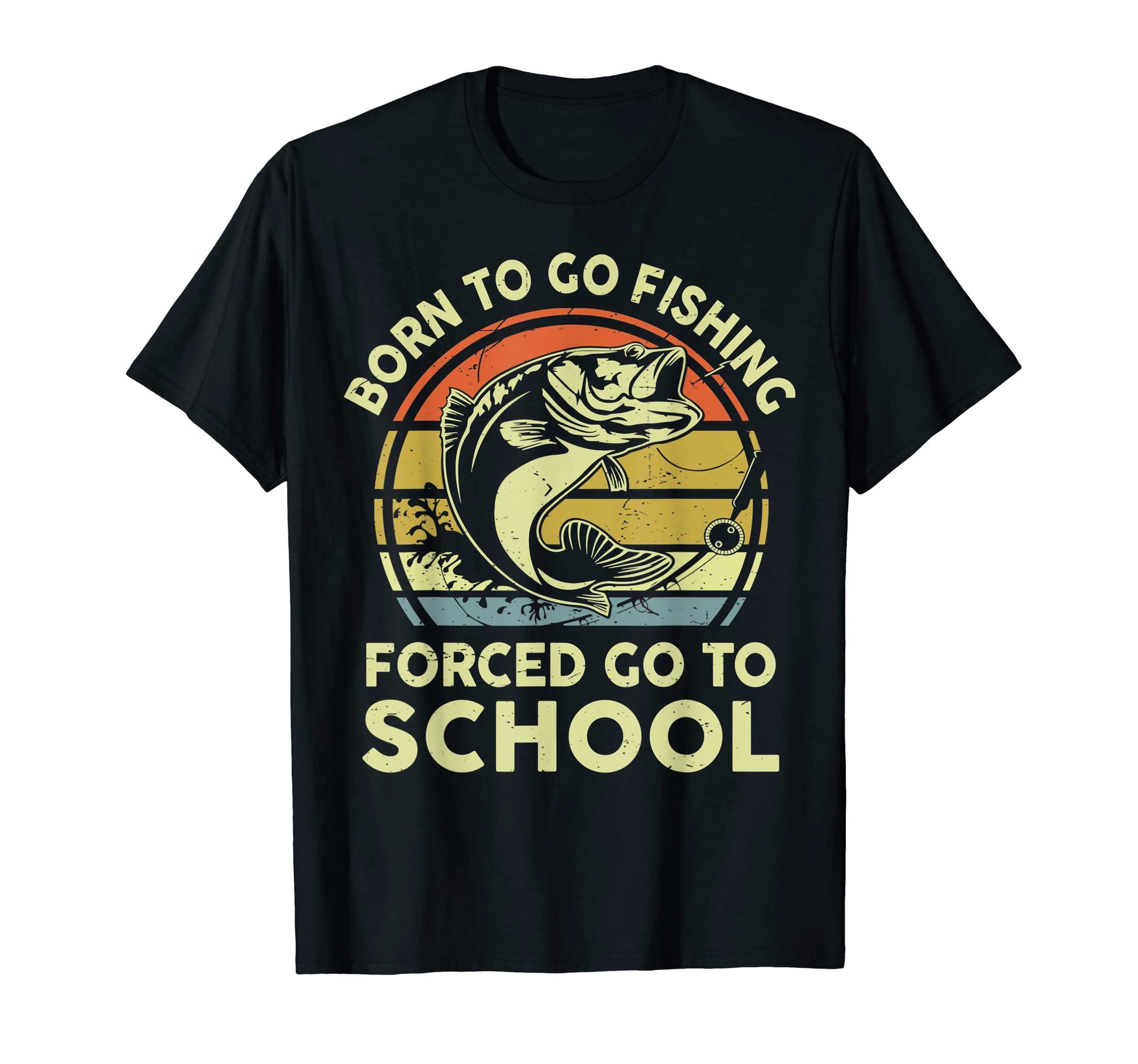 Born To Go Fishing Forced Go To T-Shirt - Casual Everyday Wear for Adults - T-Shirt, Sweatshirt, Hoodie