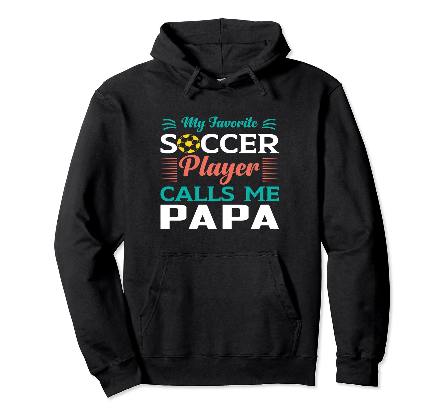 My Favorite Soccer Player Calls Me Papa Hoodie - Minimalist Print Unisex - T-Shirt, Sweatshirt, Hoodie