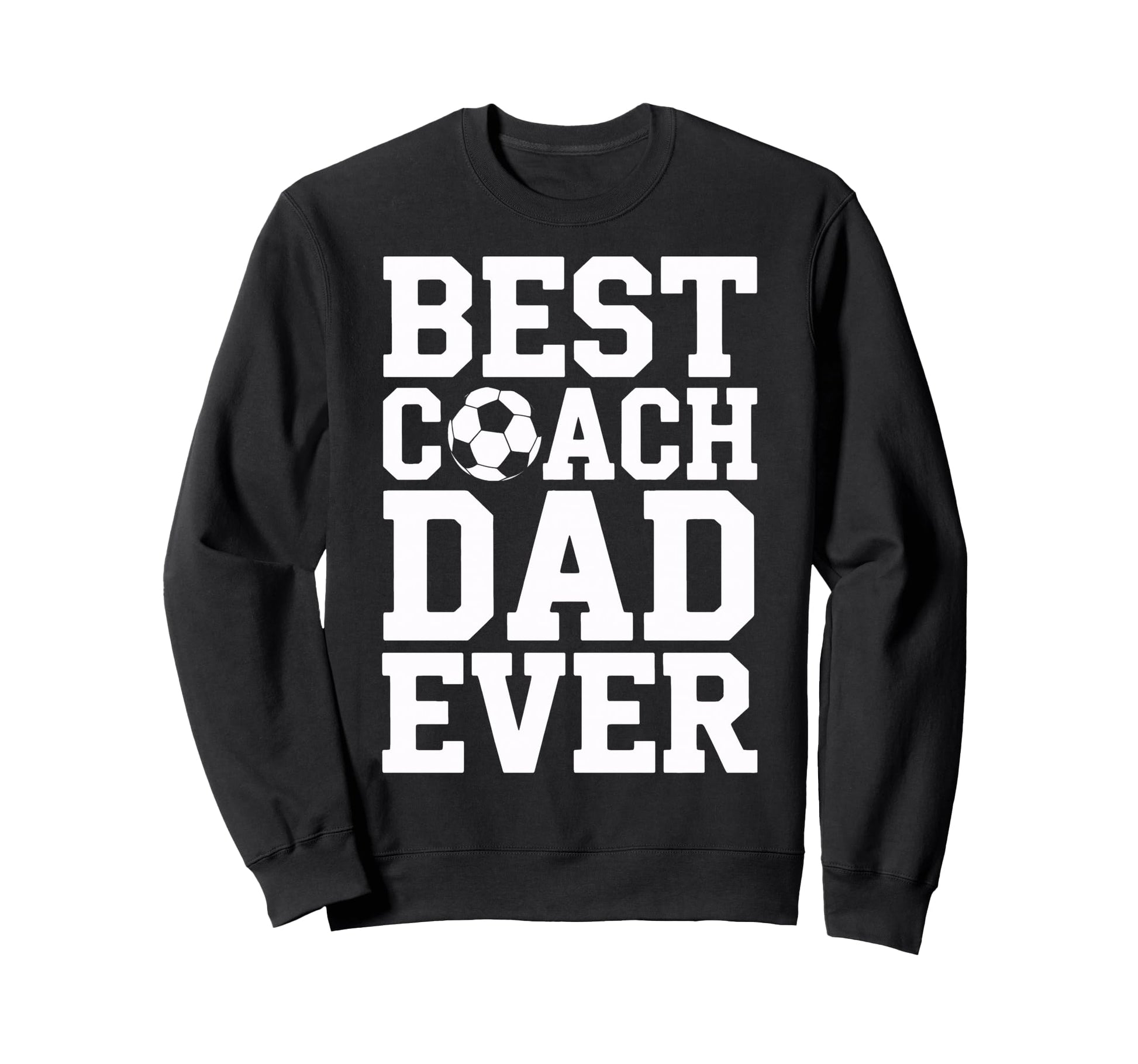 Proud Soccer Coach Best Coach Dad Ever Sweatshirt - Trendy Graphic Unisex - T-Shirt, Sweatshirt, Hoodie