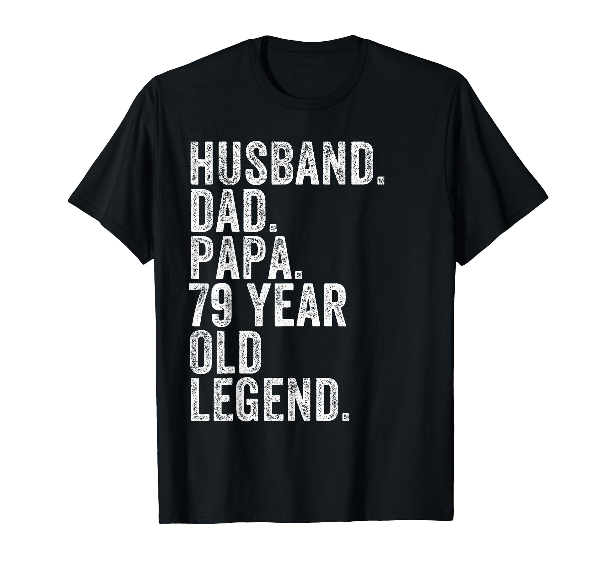 Husband Dad Papa 79 Year Old Legend T-Shirt - Novelty Apparel for Adults - T-Shirt, Sweatshirt, Hoodie