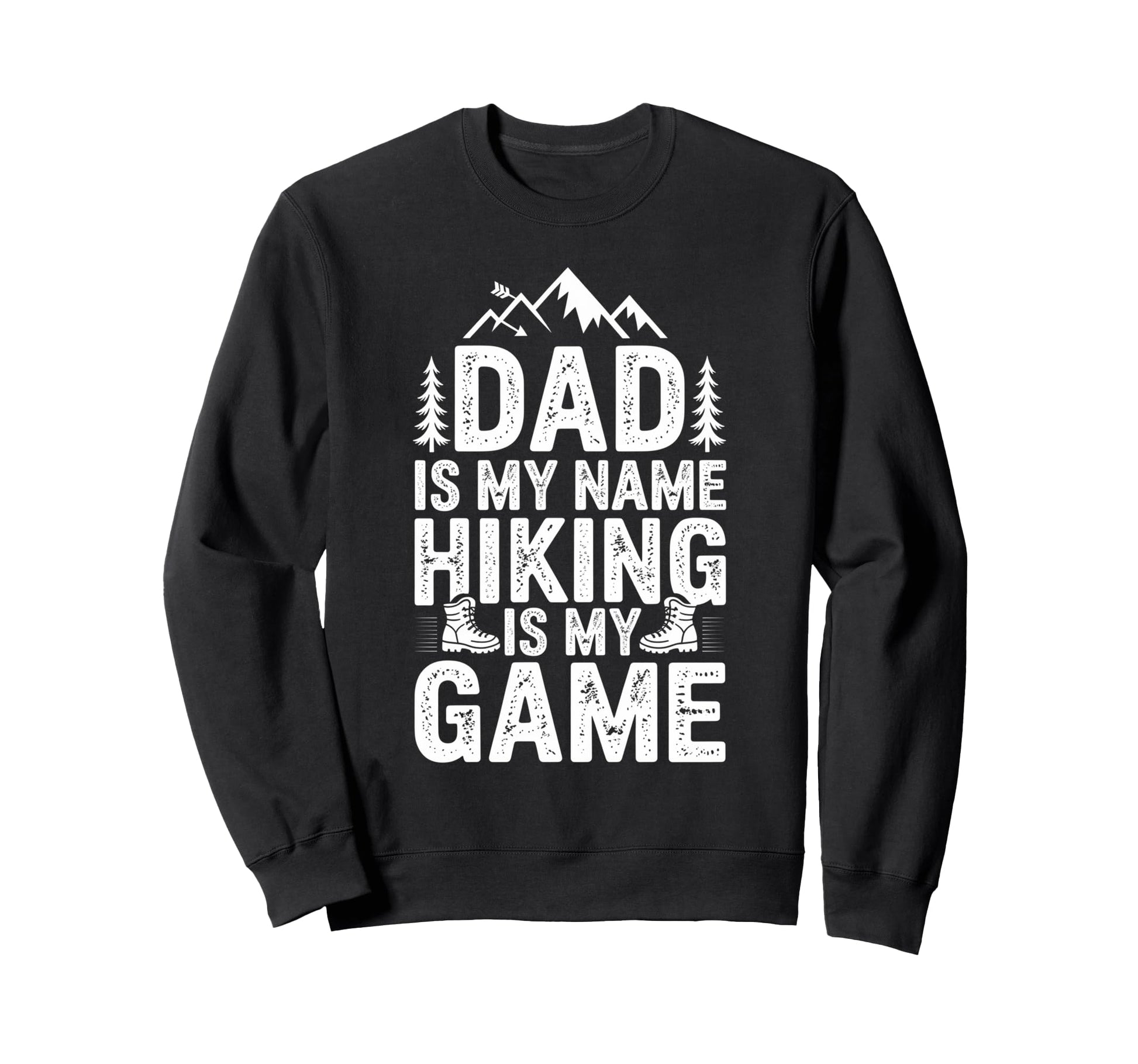 Funny Hiking Dad Is My Name Hiking Sweatshirt - Unique Graphic Men Women - T-Shirt, Sweatshirt, Hoodie