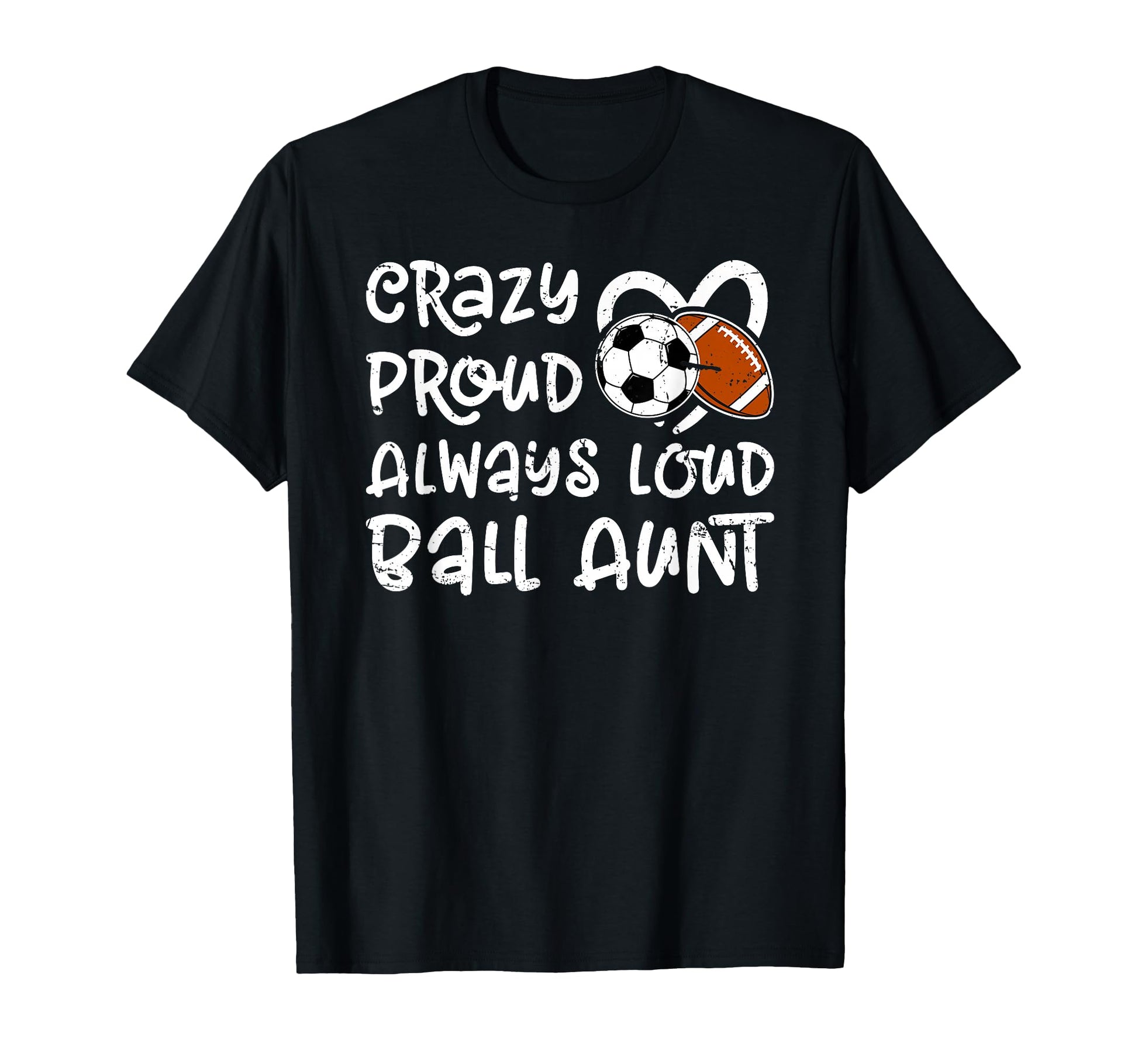 Crazy Proud Always Loud Ball Aunt T-Shirt - Novelty Apparel Men Women - T-Shirt, Sweatshirt, Hoodie