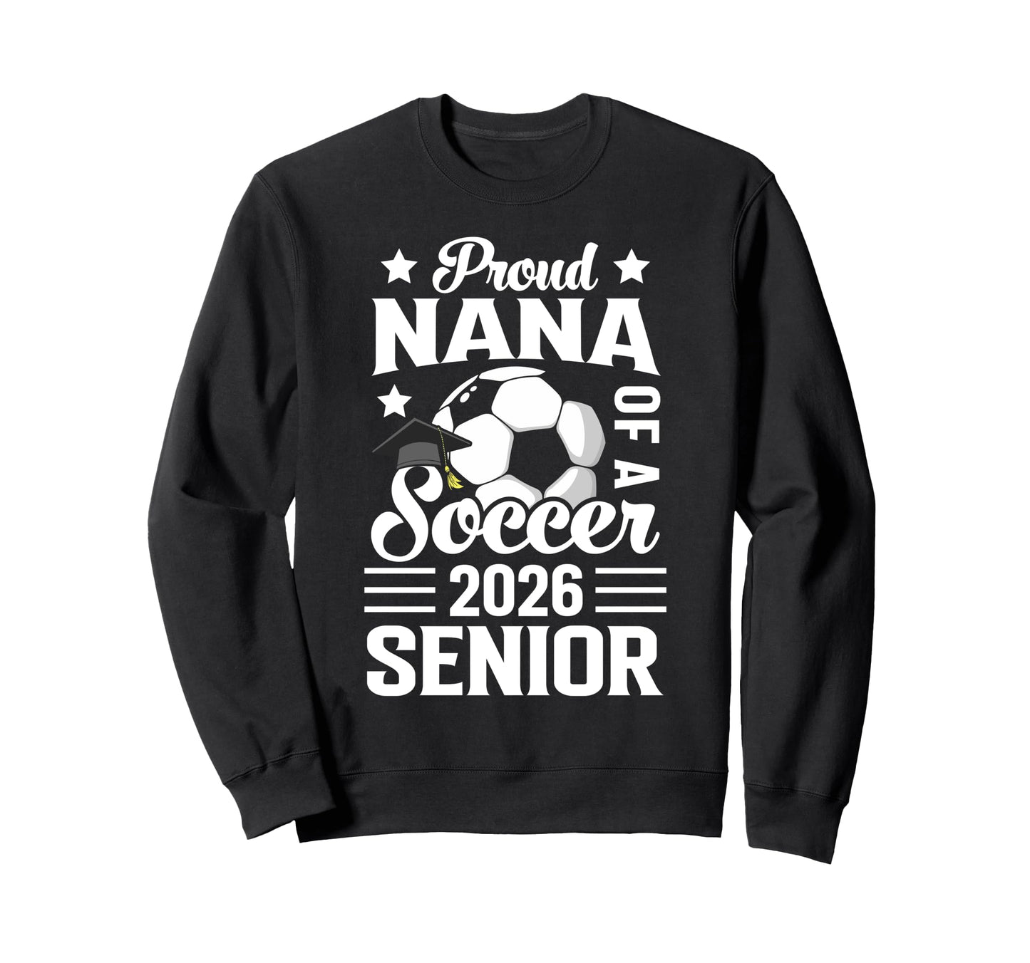 Proud Nana Soccer Senior 2026 Sweatshirt - Casual Everyday Wear for Adults - T-Shirt, Sweatshirt, Hoodie