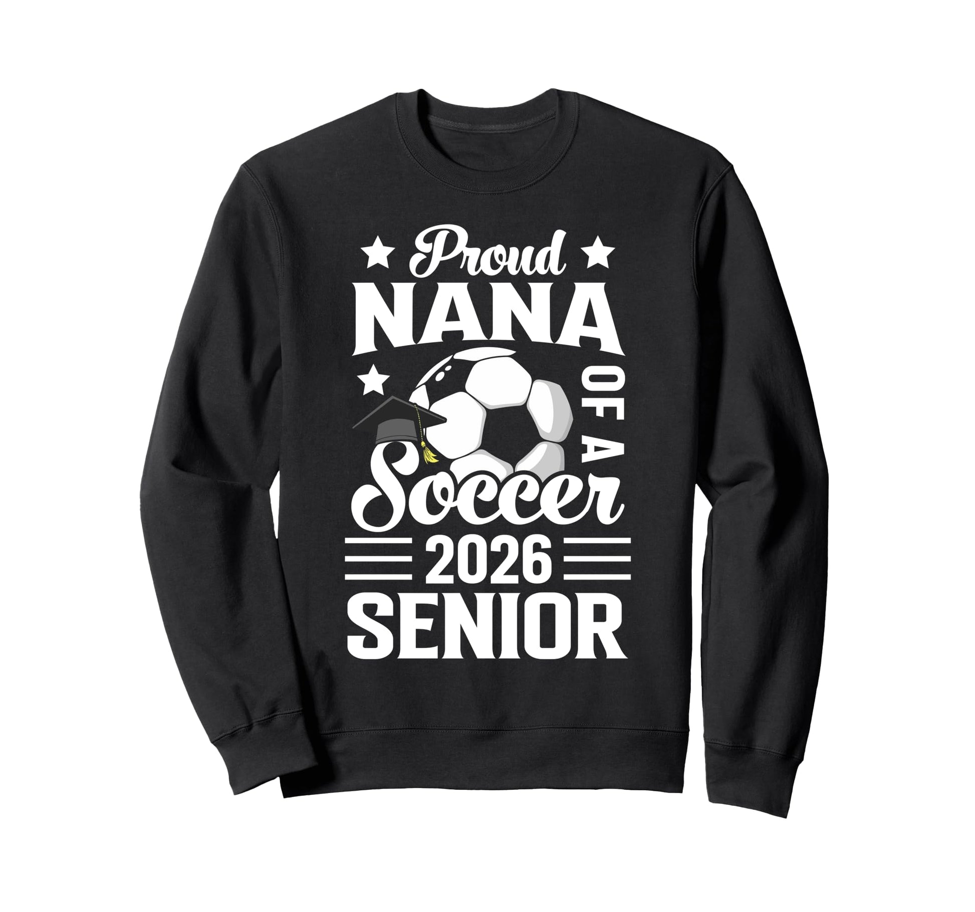 Proud Nana Soccer Senior 2026 Sweatshirt - Casual Everyday Wear for Adults - T-Shirt, Sweatshirt, Hoodie