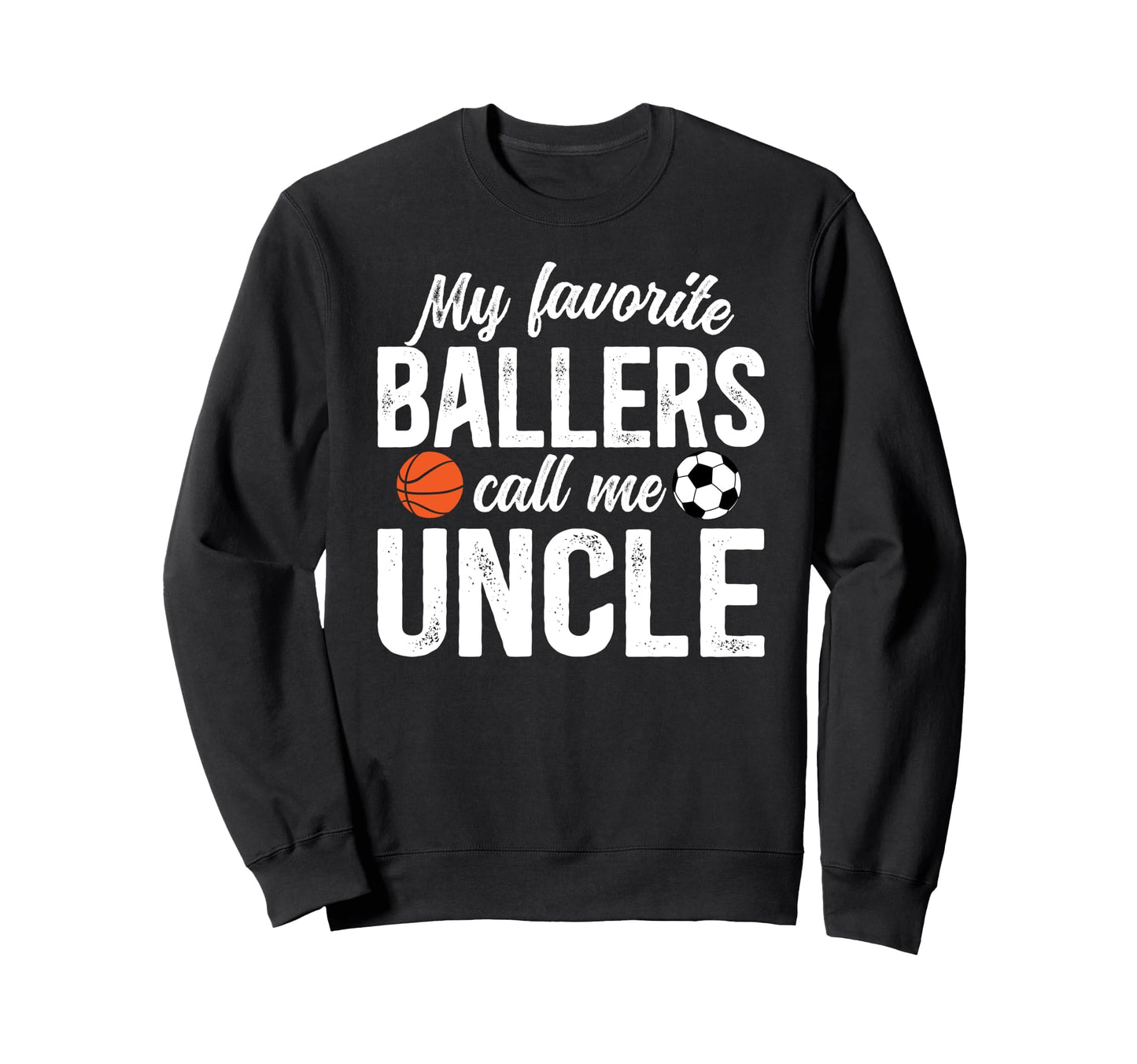 My Favorite Ballers Call Me Uncle Sweatshirt - Aesthetic Graphic Unisex - T-Shirt, Sweatshirt, Hoodie