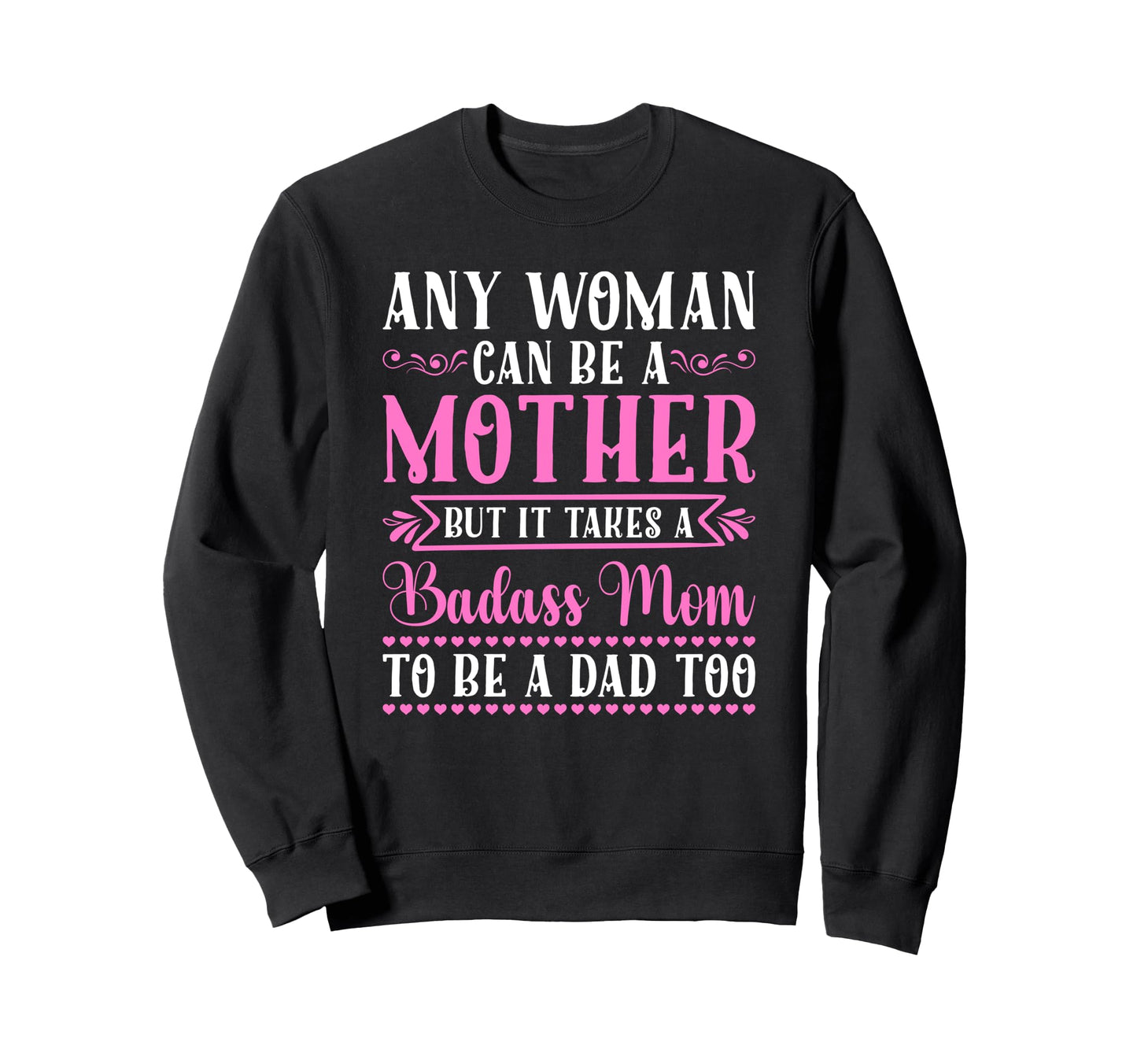 Any Can Be Mother Badass Mom To Be Sweatshirt - Custom Art Print Men Women - T-Shirt, Sweatshirt, Hoodie