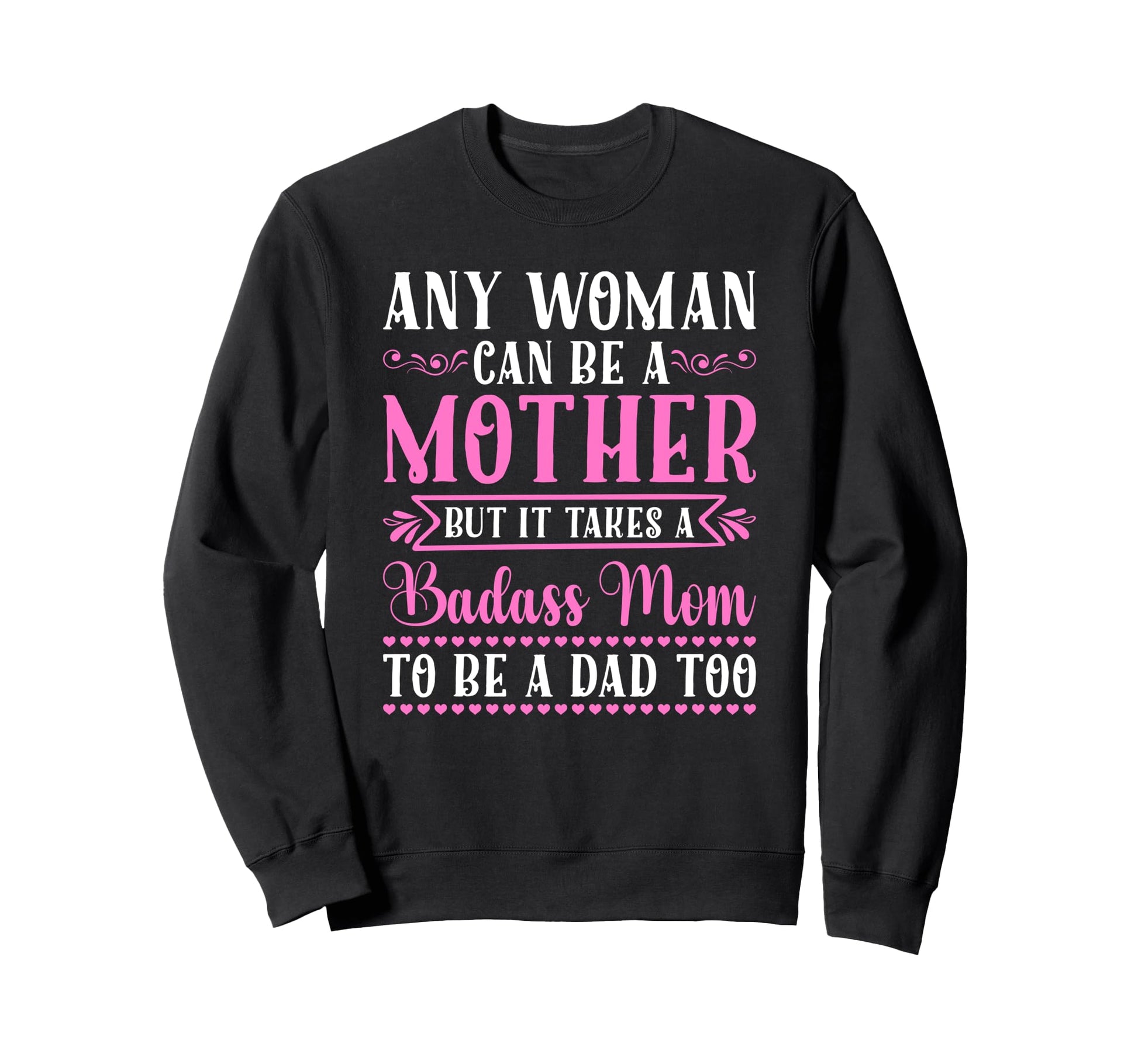 Any Can Be Mother Badass Mom To Be Sweatshirt - Custom Art Print Men Women - T-Shirt, Sweatshirt, Hoodie