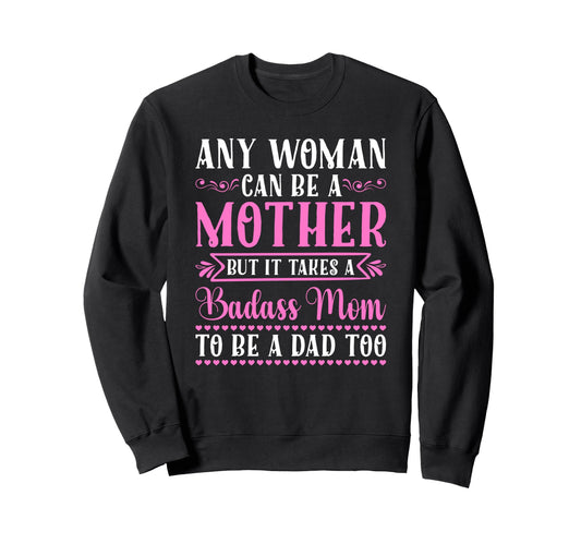 Any Can Be Mother Badass Mom To Be Sweatshirt - Custom Art Print Men Women - T-Shirt, Sweatshirt, Hoodie