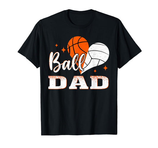 Ball Dad Basketball Volleyball Dad T-Shirt - Fun Novelty Design Men Women - T-Shirt, Sweatshirt, Hoodie