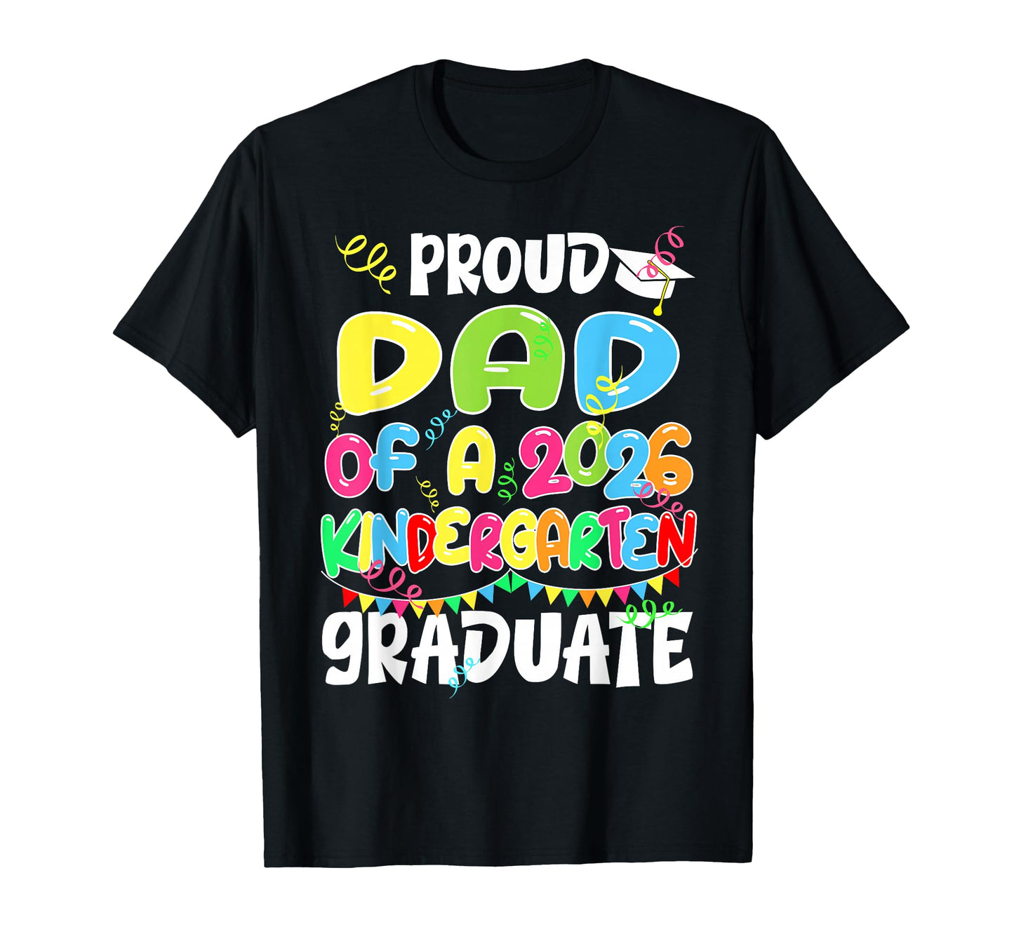 Proud Dad Kindergarten Graduate 2026 T-Shirt - Streetwear Style for Adults - T-Shirt, Sweatshirt, Hoodie