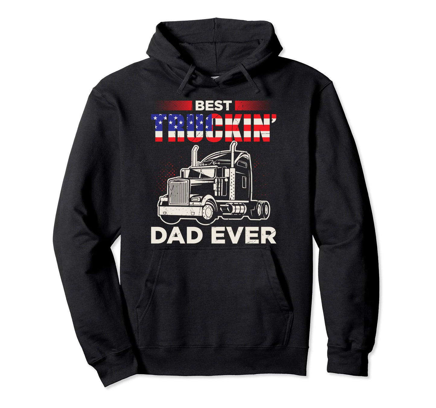Best Truckin Dad Ever Funny Trucker Dad Hoodie - Novelty Apparel Unisex - T-Shirt, Sweatshirt, Hoodie