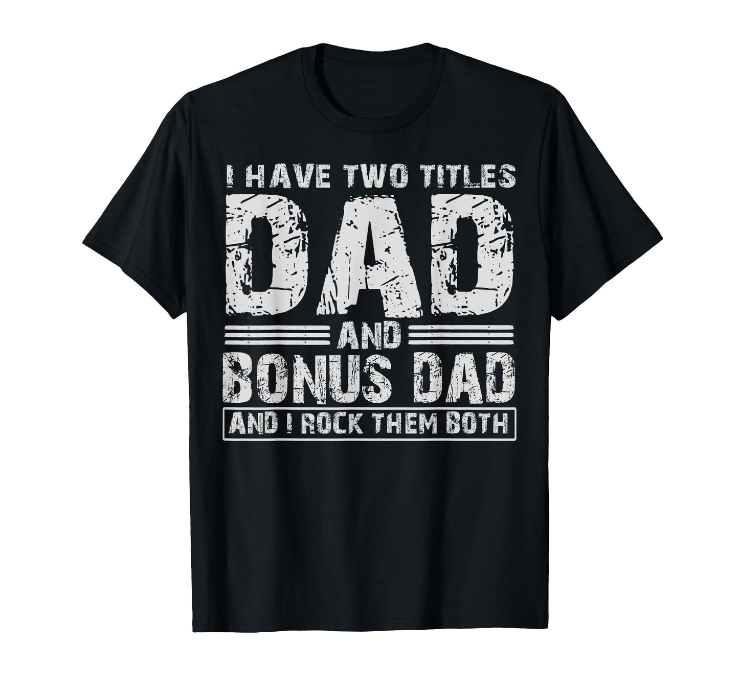 I Have Two Titles Dad And Bonus Dad T-Shirt - Aesthetic Graphic Unisex - T-Shirt, Sweatshirt, Hoodie
