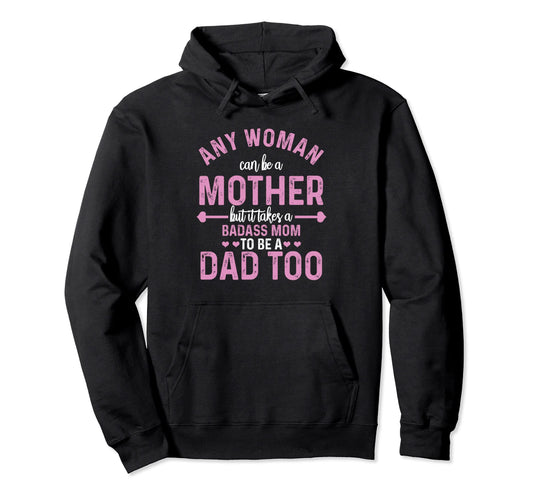 Any Can Be Mother Badass Mom Can Dad Hoodie - Trendy Graphic Men Women - T-Shirt, Sweatshirt, Hoodie