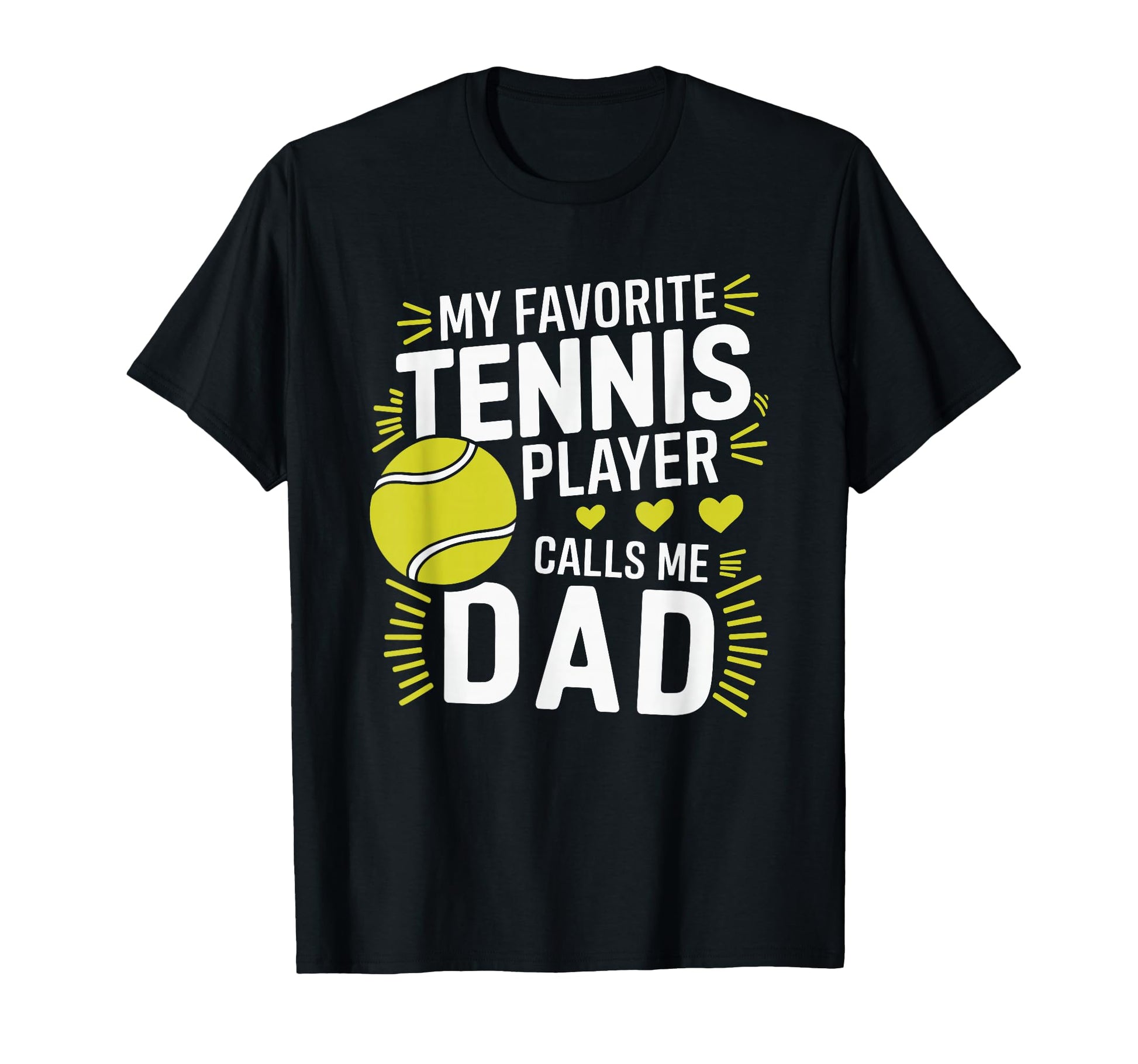 Tennis Dad My Favorite Tennis T-Shirt - Casual Everyday Wear Men Women - T-Shirt, Sweatshirt, Hoodie