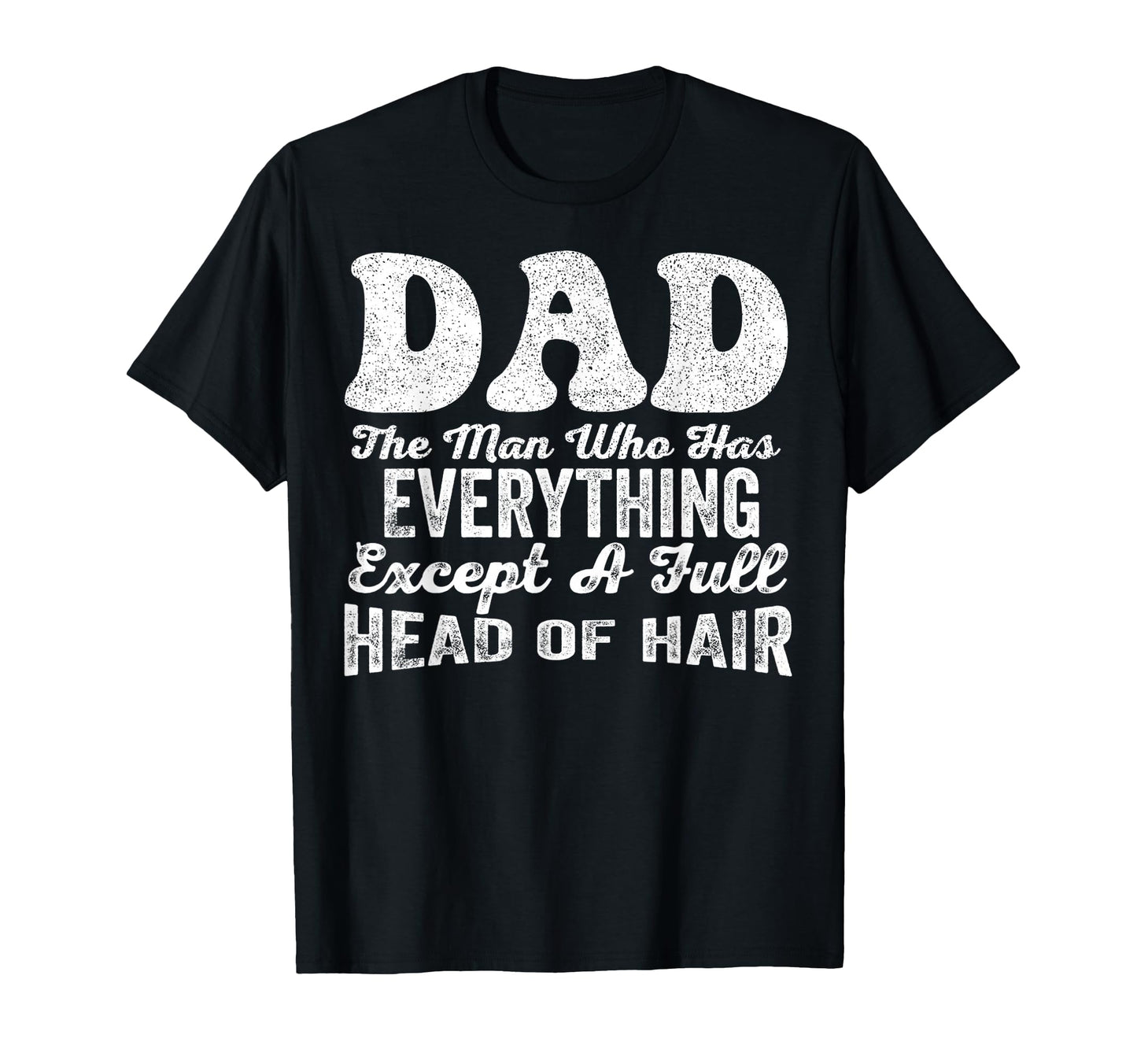 Funny Dad Bald Fathers Day Sarcastic T-Shirt - Casual Everyday Wear Unisex - T-Shirt, Sweatshirt, Hoodie