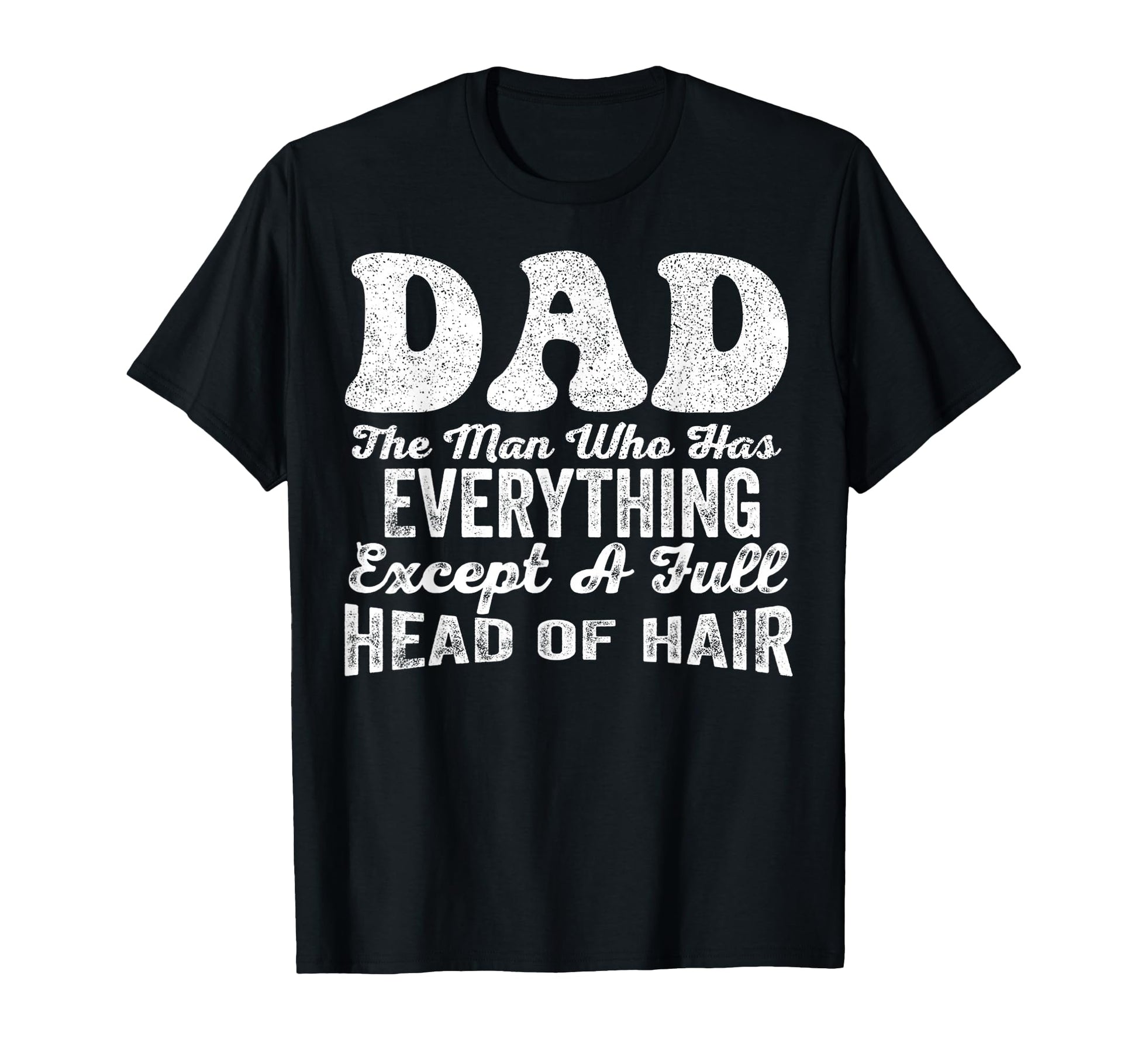 Funny Dad Bald Fathers Day Sarcastic T-Shirt - Casual Everyday Wear Unisex - T-Shirt, Sweatshirt, Hoodie