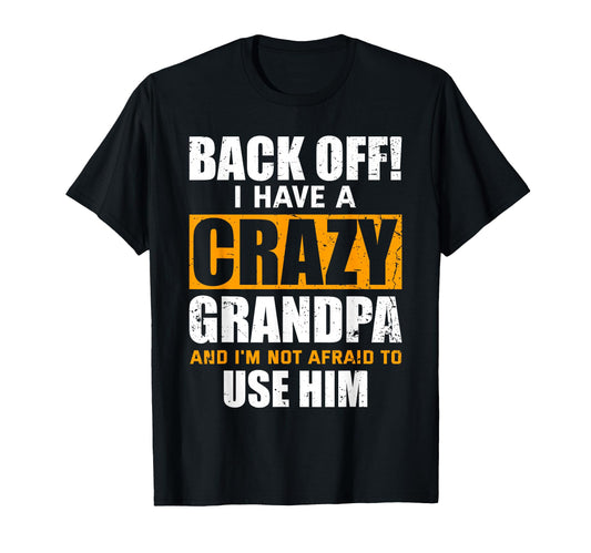Back Off I Have Crazy Grandpa Im Not T-Shirt - Custom Art Print for Adults - T-Shirt, Sweatshirt, Hoodie