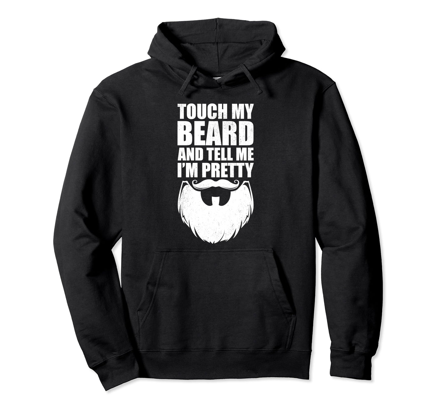 Touch My Beard Tell Me Im Pretty Bearded Hoodie - Custom Art Print Unisex - T-Shirt, Sweatshirt, Hoodie