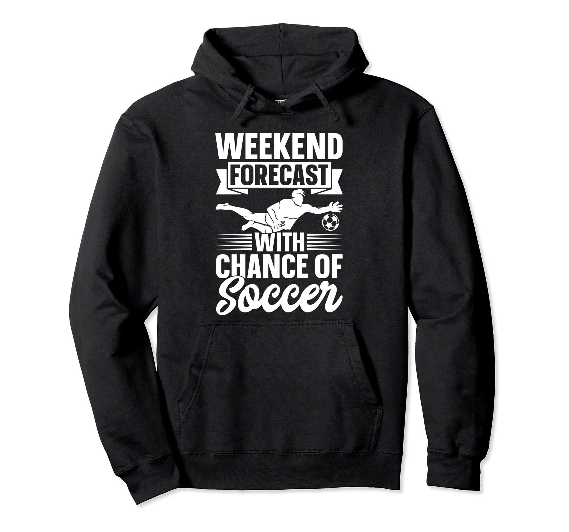 Soccer Player Weekend Forecast Chance Hoodie - Aesthetic Graphic Men Women - T-Shirt, Sweatshirt, Hoodie