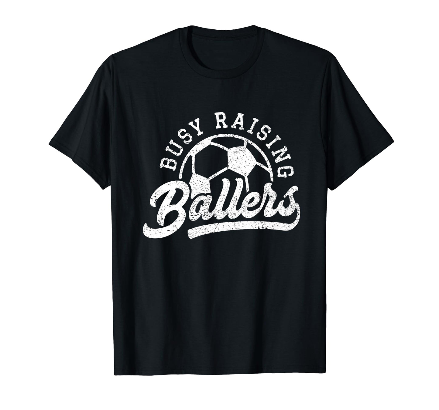 Busy Raising Ballers Soccer Players T-Shirt - Streetwear Style Men Women - T-Shirt, Sweatshirt, Hoodie