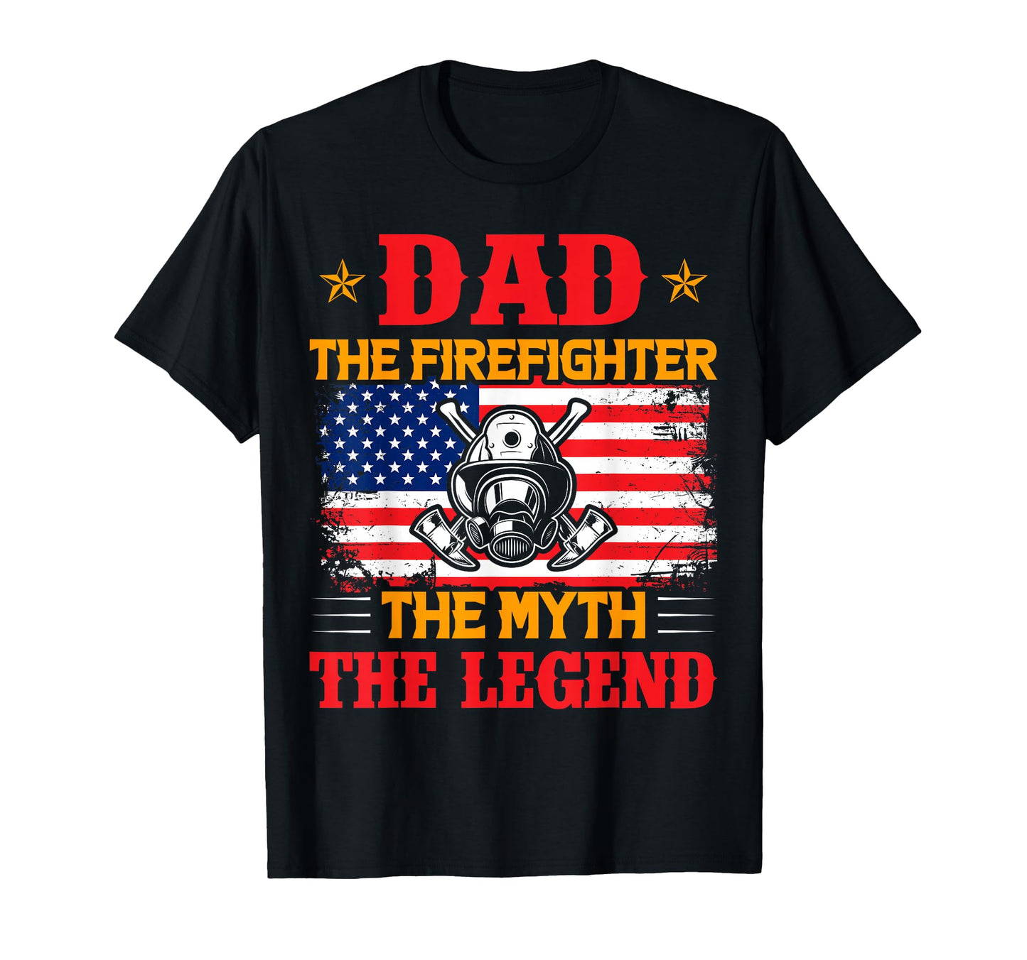 Dad Firefighter Myth Legend American T-Shirt - Fun Novelty Design Unisex - T-Shirt, Sweatshirt, Hoodie