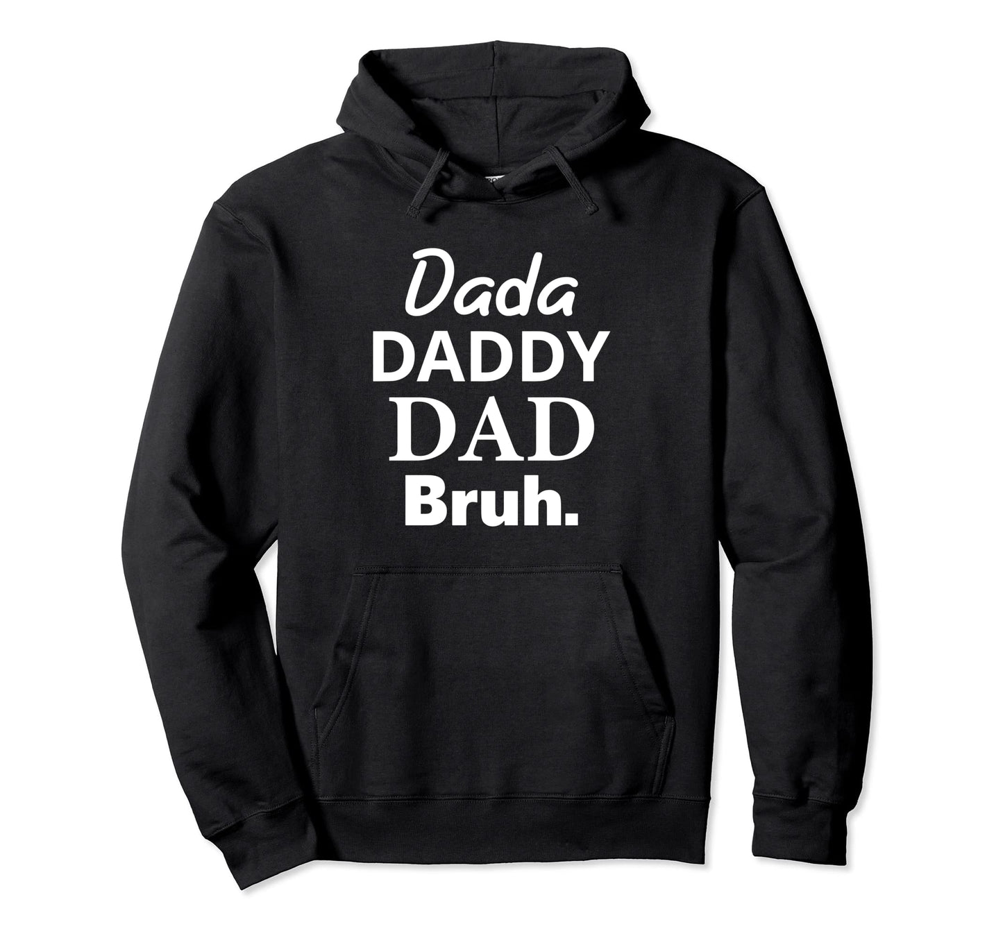 Dada Daddy Dad Bruh Funny Funny Hoodie - Casual Everyday Wear Unisex - T-Shirt, Sweatshirt, Hoodie