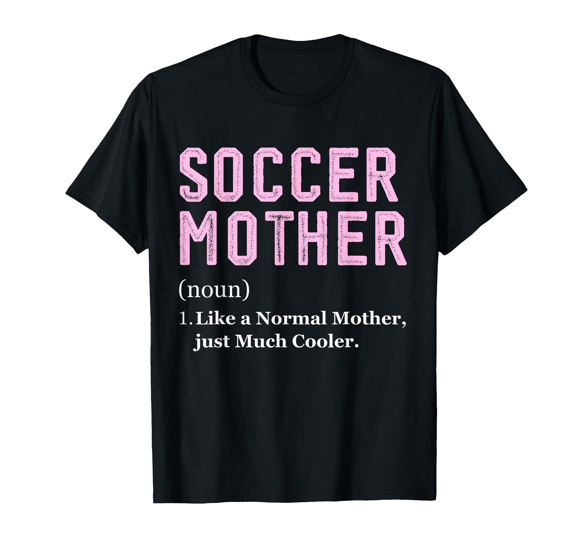 Funny Soccer Player Mother Definition T-Shirt - Novelty Apparel Unisex - T-Shirt, Sweatshirt, Hoodie