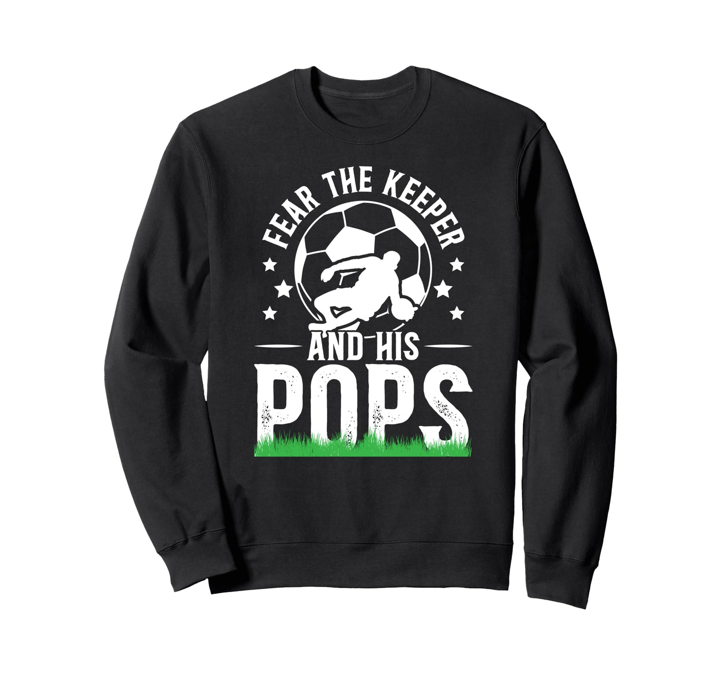 Fear Soccer Keeper Pops Soccer Goalie Sweatshirt - Novelty Apparel Unisex - T-Shirt, Sweatshirt, Hoodie