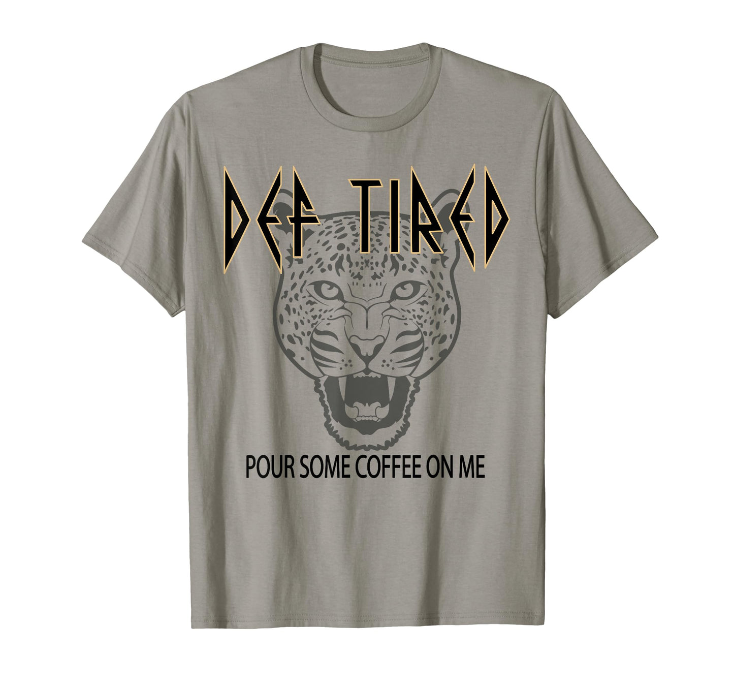Def Tired Pour Some Coffee Me Tiger Tired T-Shirt - Unique Graphic Unisex - T-Shirt, Sweatshirt, Hoodie