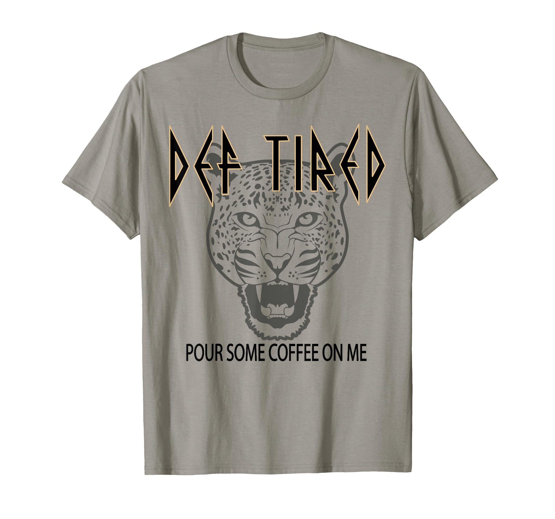 Def Tired Pour Some Coffee Me Tiger Tired T-Shirt - Unique Graphic Unisex - T-Shirt, Sweatshirt, Hoodie