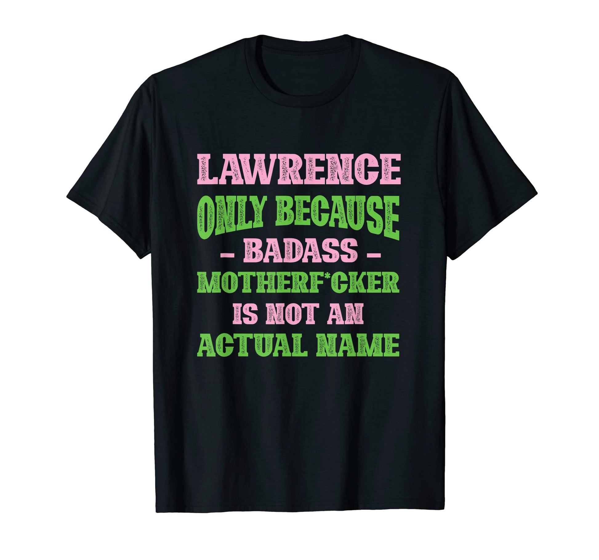 Badass Lawrence Name Unique Nickname T-Shirt - Custom Art Print Unisex - T-Shirt, Sweatshirt, Hoodie