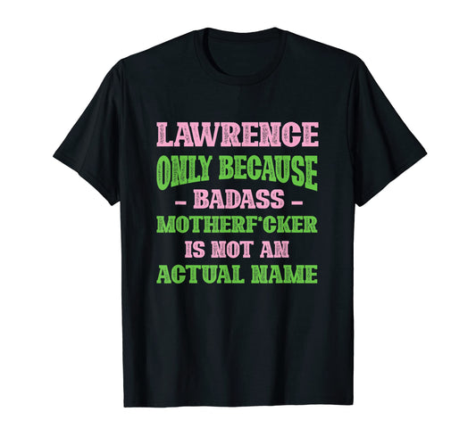 Badass Lawrence Name Unique Nickname T-Shirt - Custom Art Print Unisex - T-Shirt, Sweatshirt, Hoodie