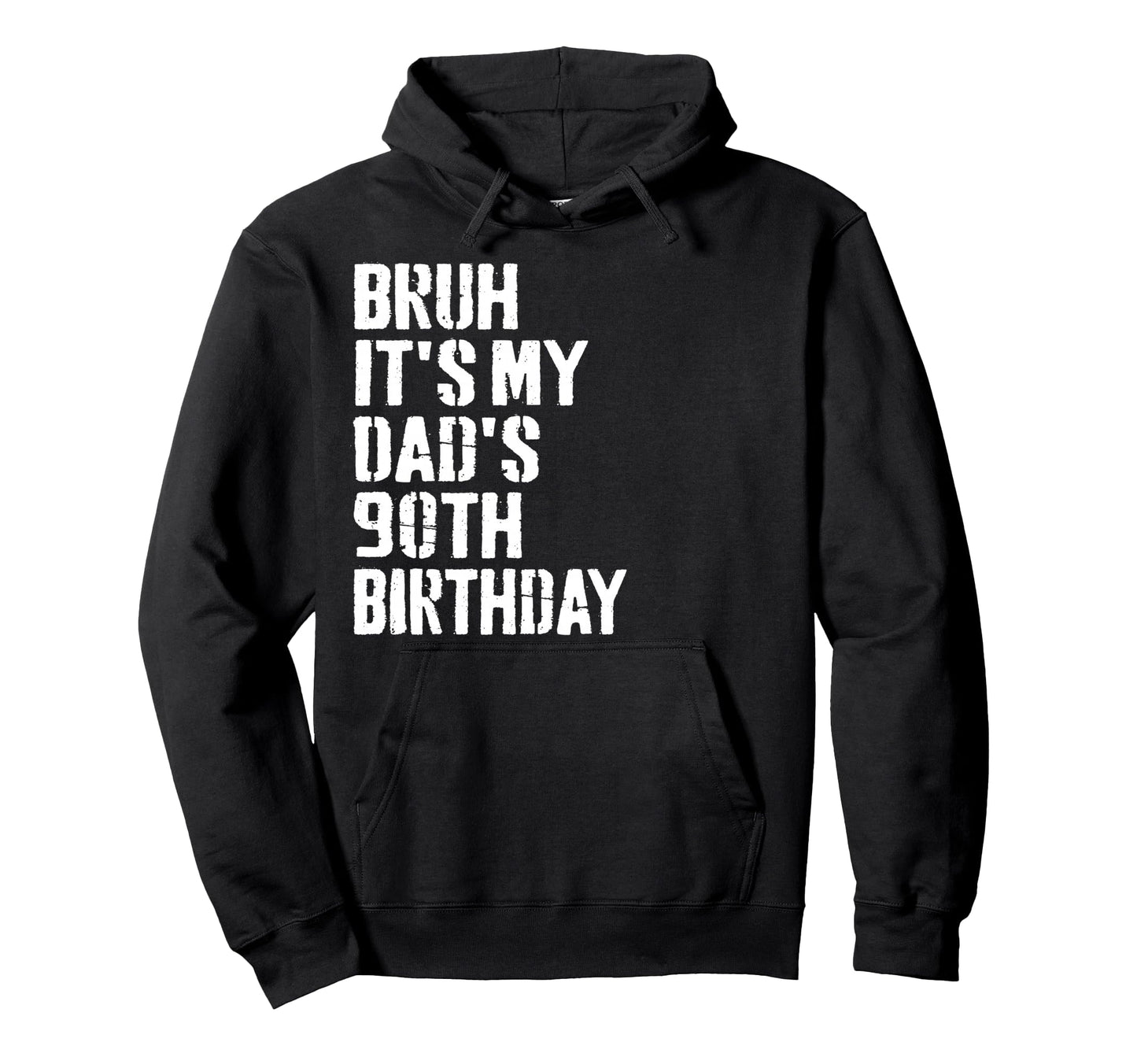 Bruh Its My Dads 90Th Birthday Funny Hoodie - Streetwear Style for Adults - T-Shirt, Sweatshirt, Hoodie